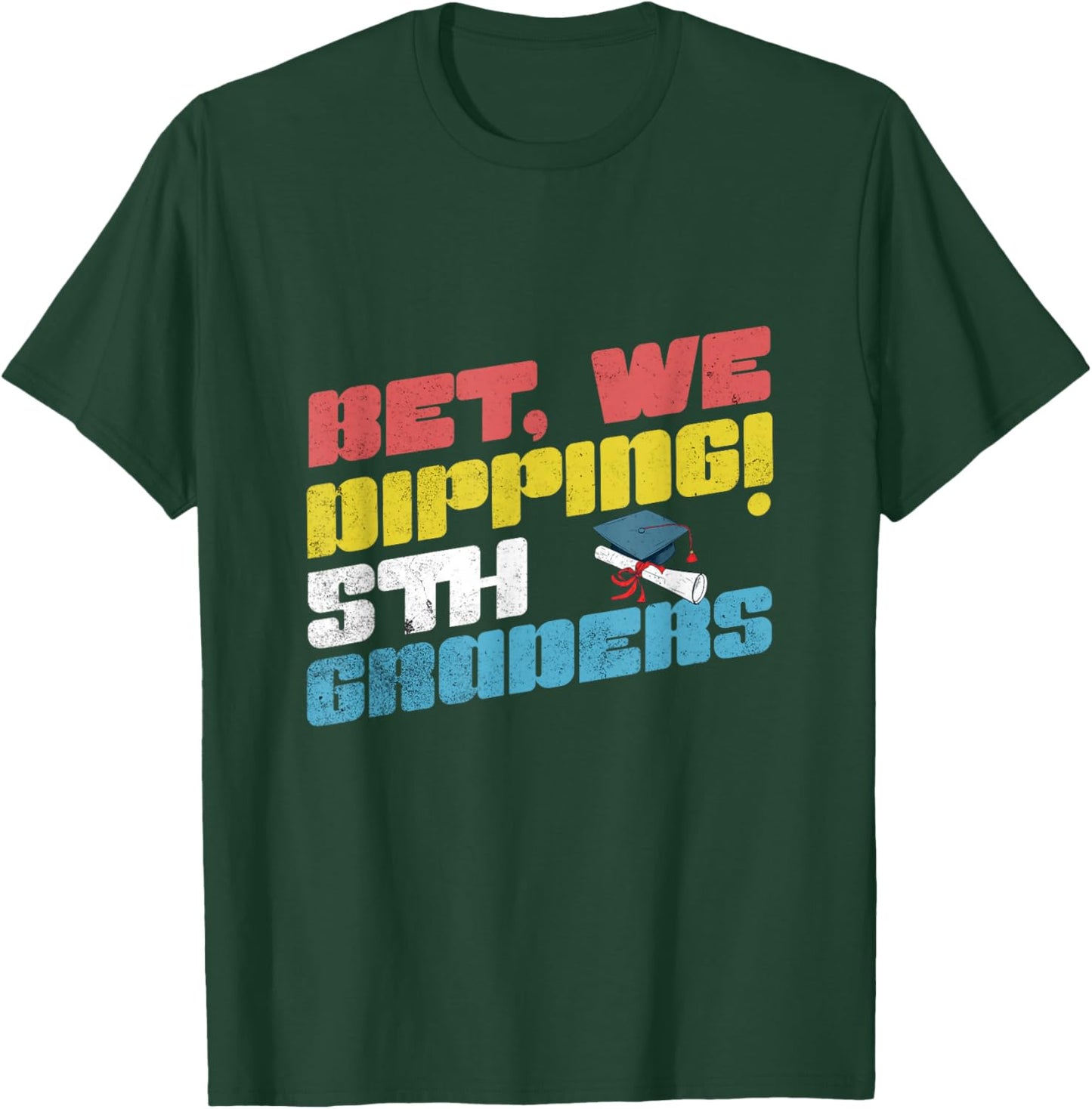 Bet We Dipping 5th Grade Funny Graduation Fifth Graders Kids T-Shirt - T-Shirt | Forest