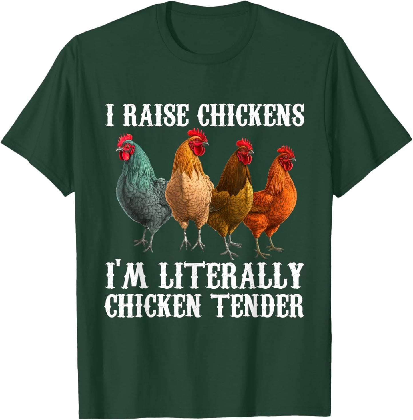 I Raise Chickens I'm Literally a Chicken Tender Funny T-Shirt - T-Shirt | Forest