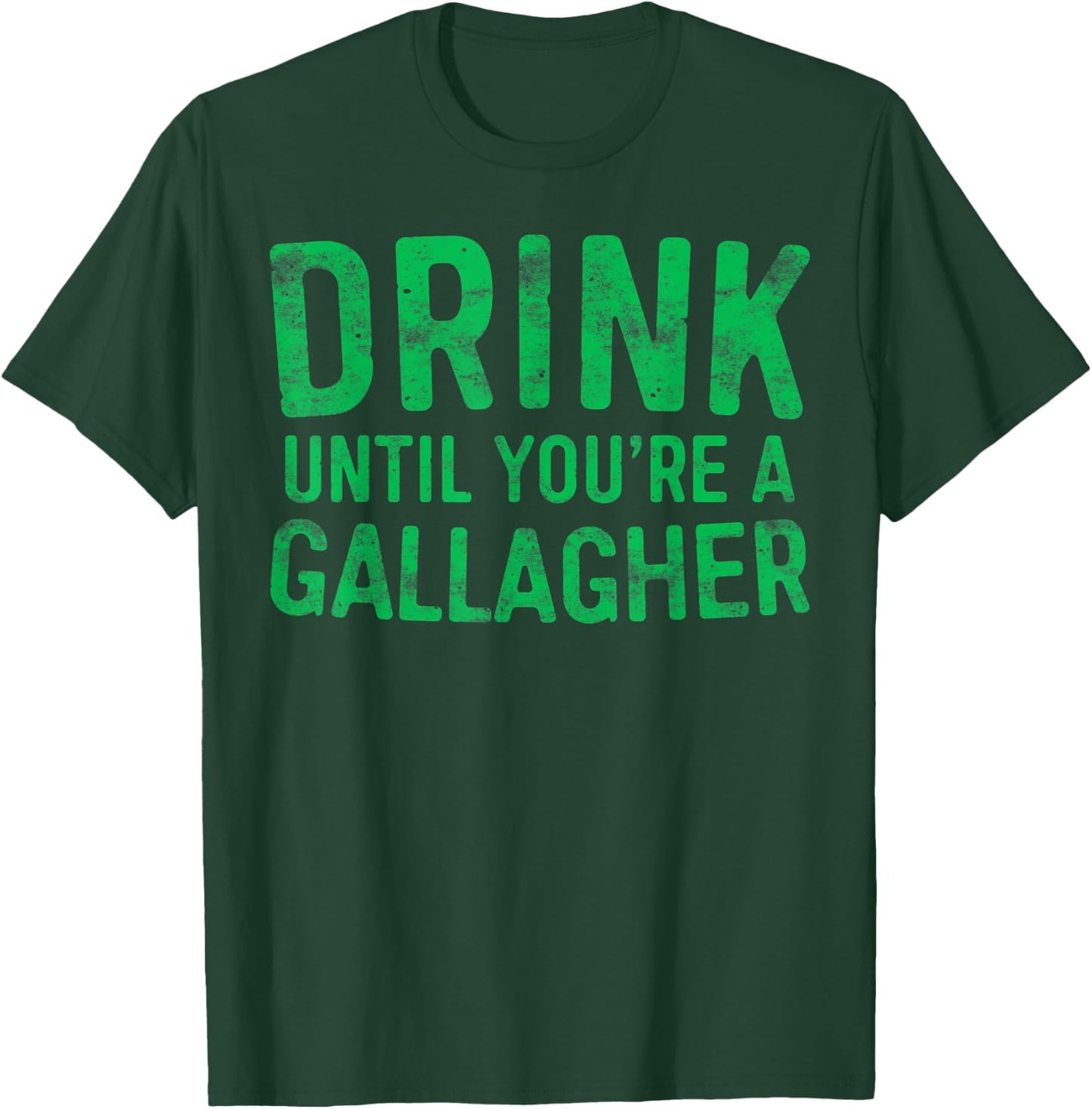 Drink Until You're A Gallagher St Patrick Day Shirt T-Shirt - T-Shirt | Forest
