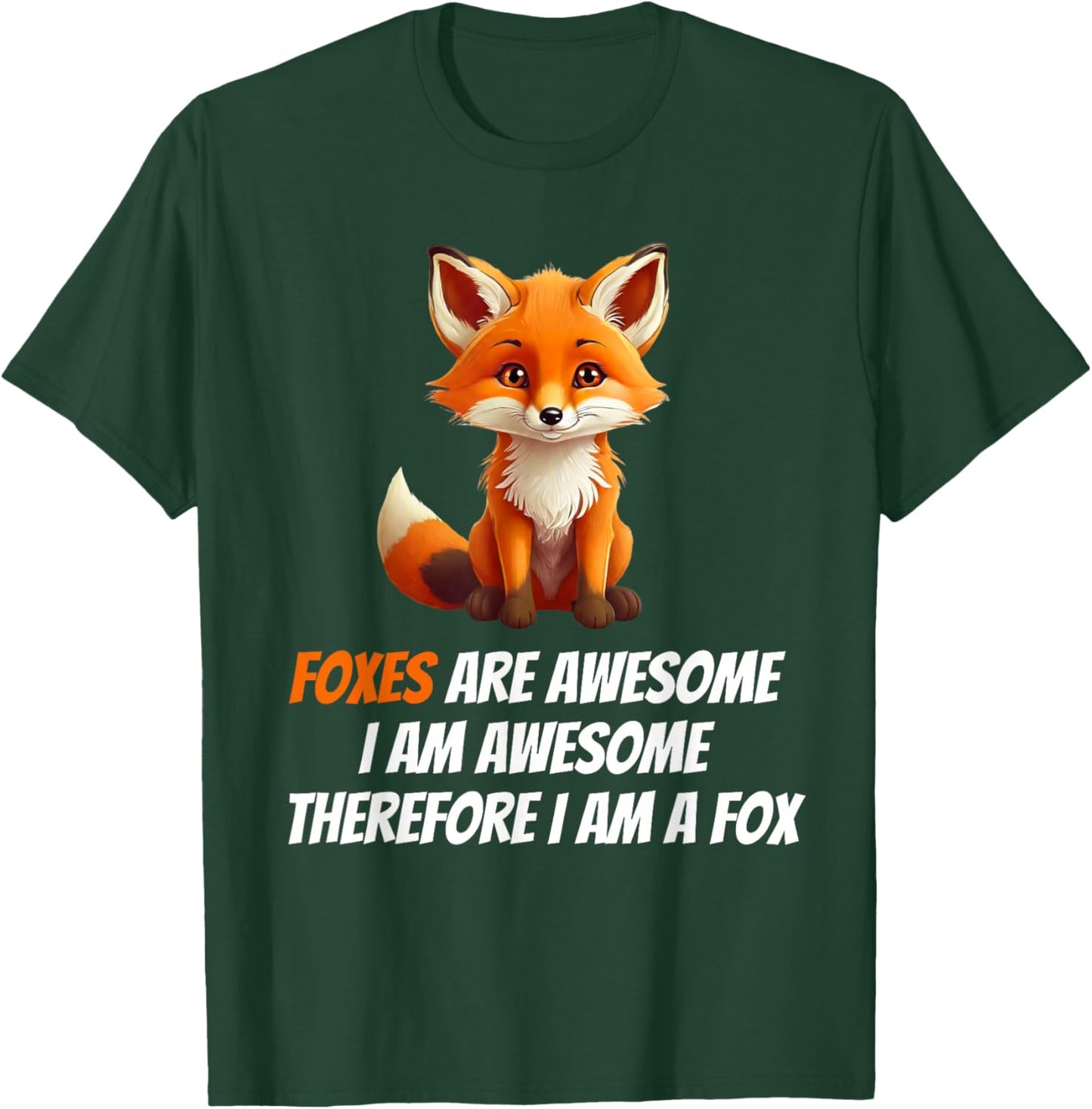 Foxes Are Awesome I am Awesome Therefore I am A Fox Lover T-Shirt - T-Shirt | Forest