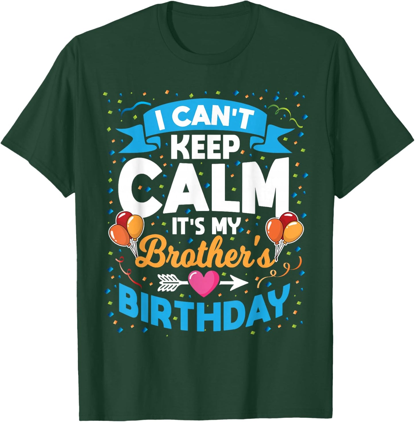 I Can't Keep Calm It's My Brother Birthday T-Shirt - T-Shirt | Forest