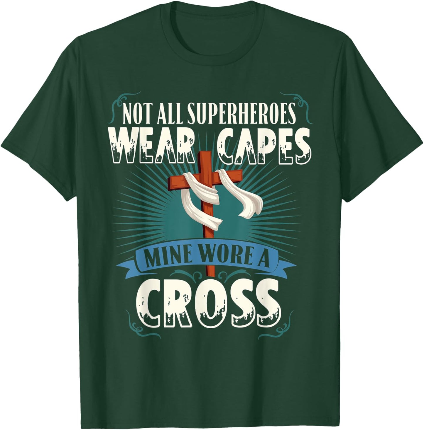 Not All Superheroes Wear Capes Mine Wore A Cross Christian T-Shirt - T-Shirt | Forest