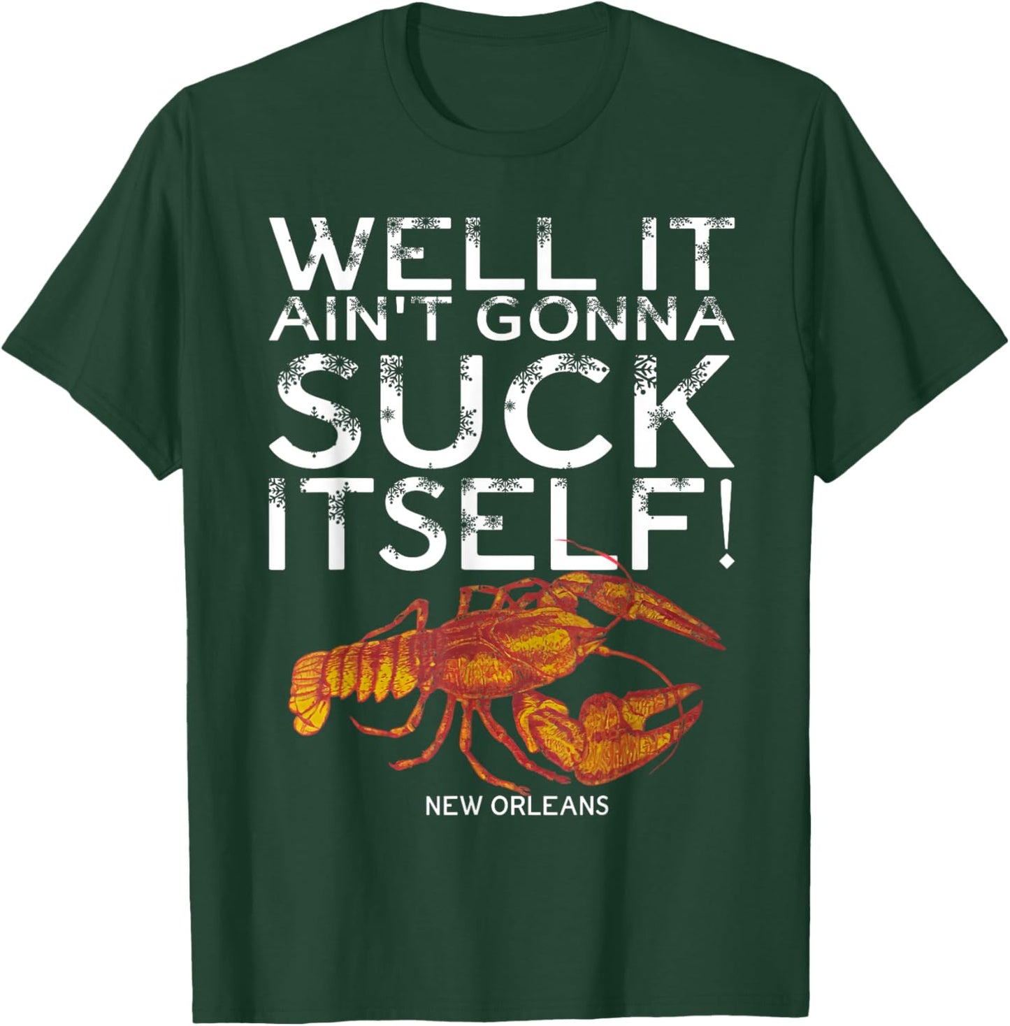 Well It Ain't Gonna Suck Itself New Orleans Crawfish Boil T-Shirt - T-Shirt | Forest