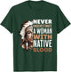 Never Underestimate Woman With Native Blood American Indian T-Shirt - T-Shirt | Forest