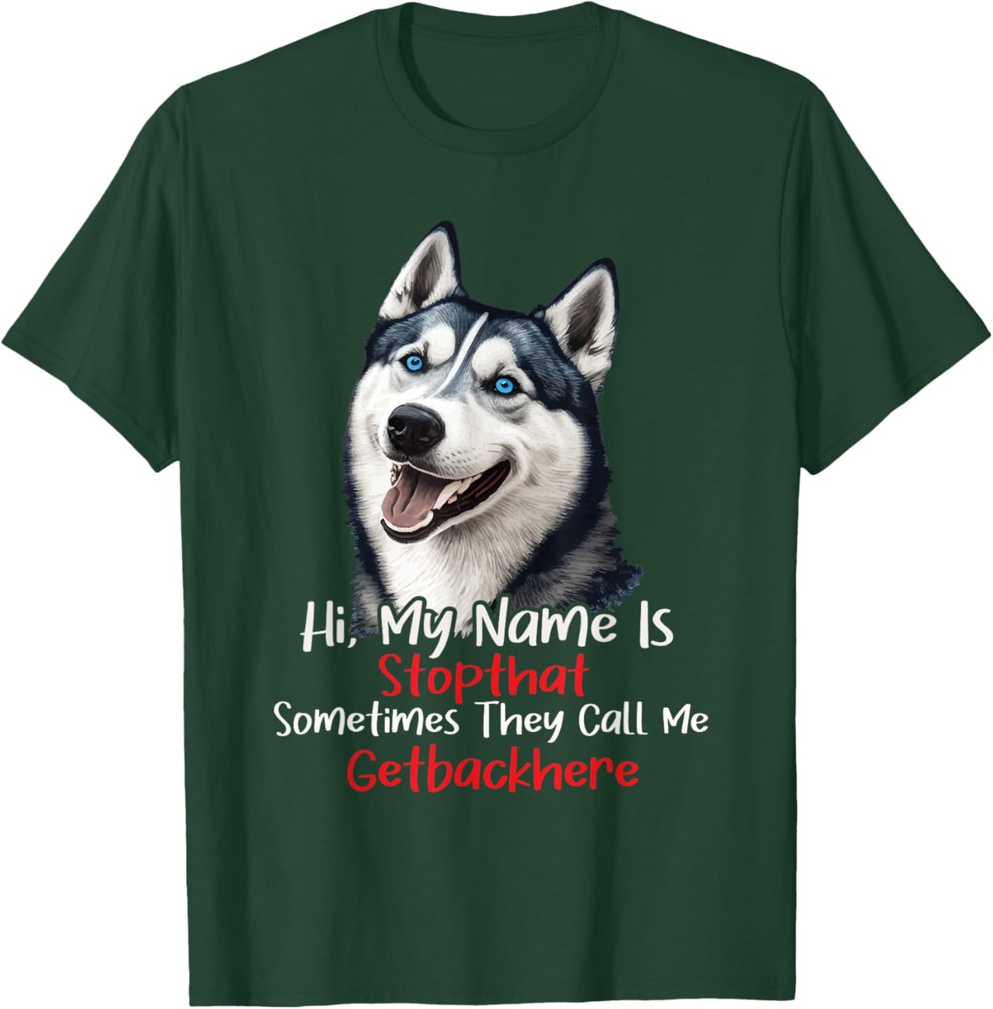 My Name Is Stop That Sometimes Get Back Here - Husky Lover T-Shirt - T-Shirt | Forest