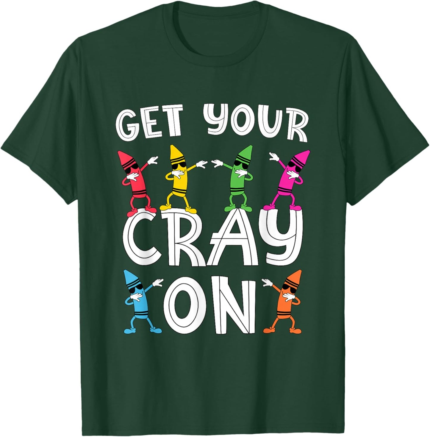 Teacher's "Get Your Cray On" Funny Dabbing Crayons T-Shirt - T-Shirt | Forest