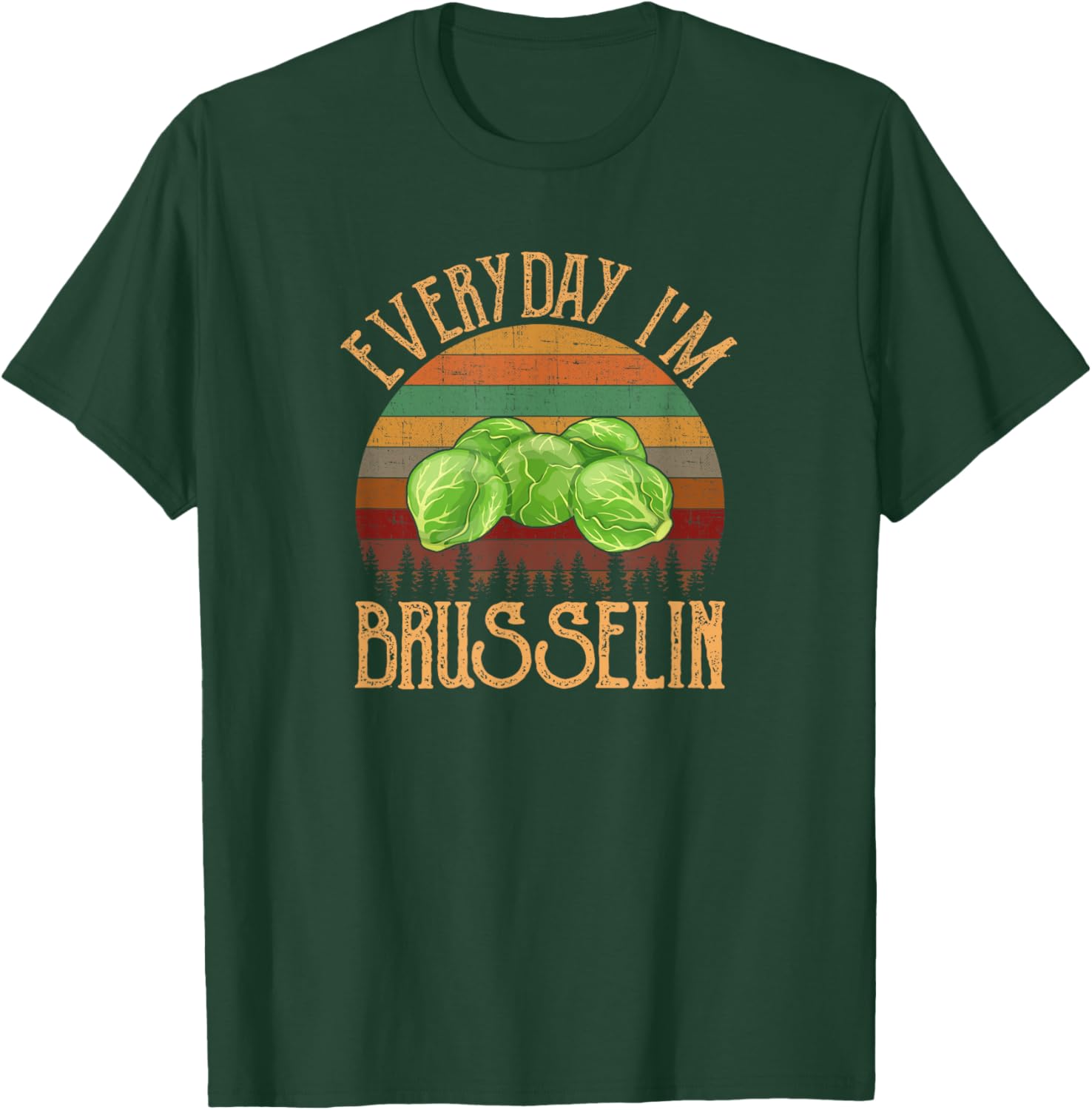 Everyday I'm Brusselin', brussel sprout T-Shirt - T-Shirt | Forest