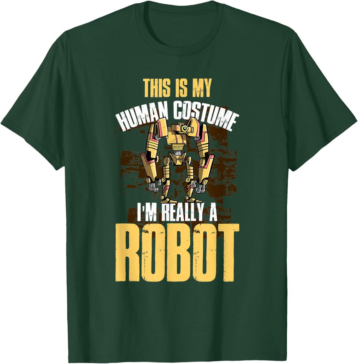 This Is My Human Costume I'm Really A Robot T-Shirt - T-Shirt | Forest