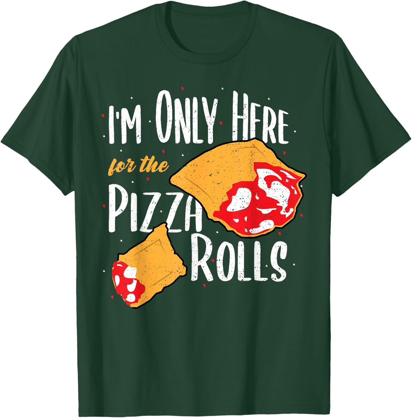 Funny Rolls: I'm Only Here For The Pizza Rolls - Pizza T-Shirt - T-Shirt | Forest