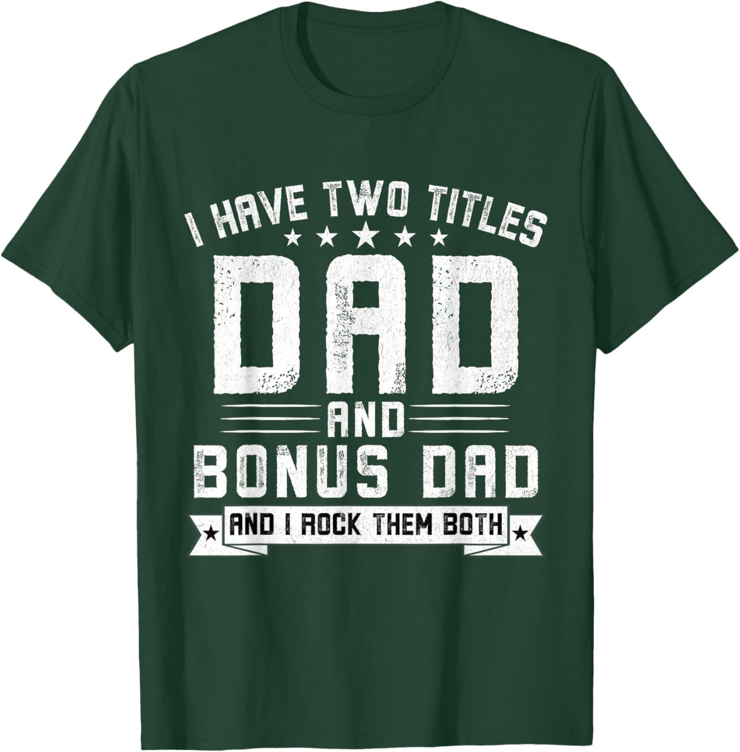 I Have Two Titles Dad And Bonus Dad Funny Dad Father's Day T-Shirt - T-Shirt | Forest