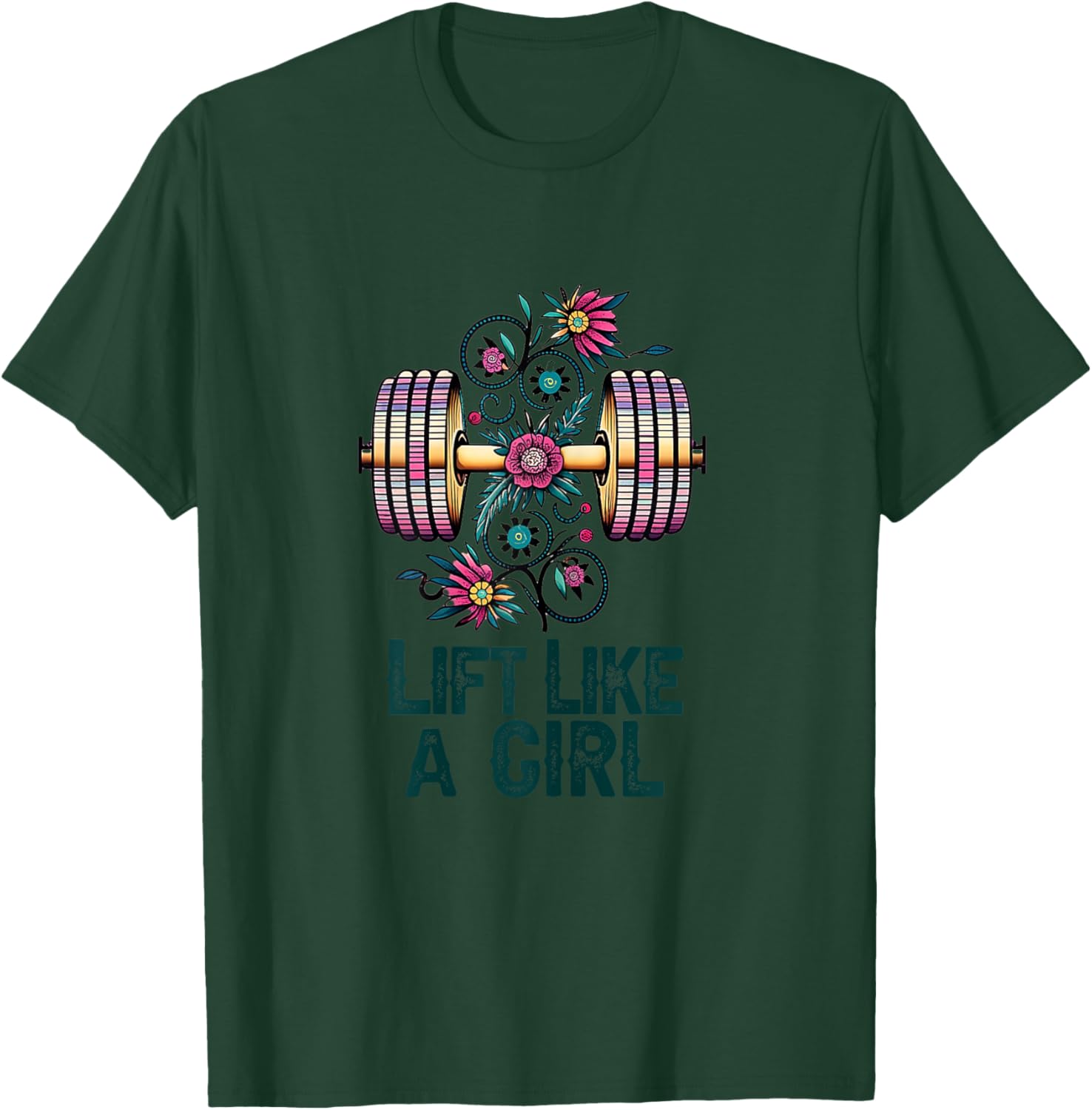 Lift like A Girl Weightlifting T-Shirt - T-Shirt | Forest