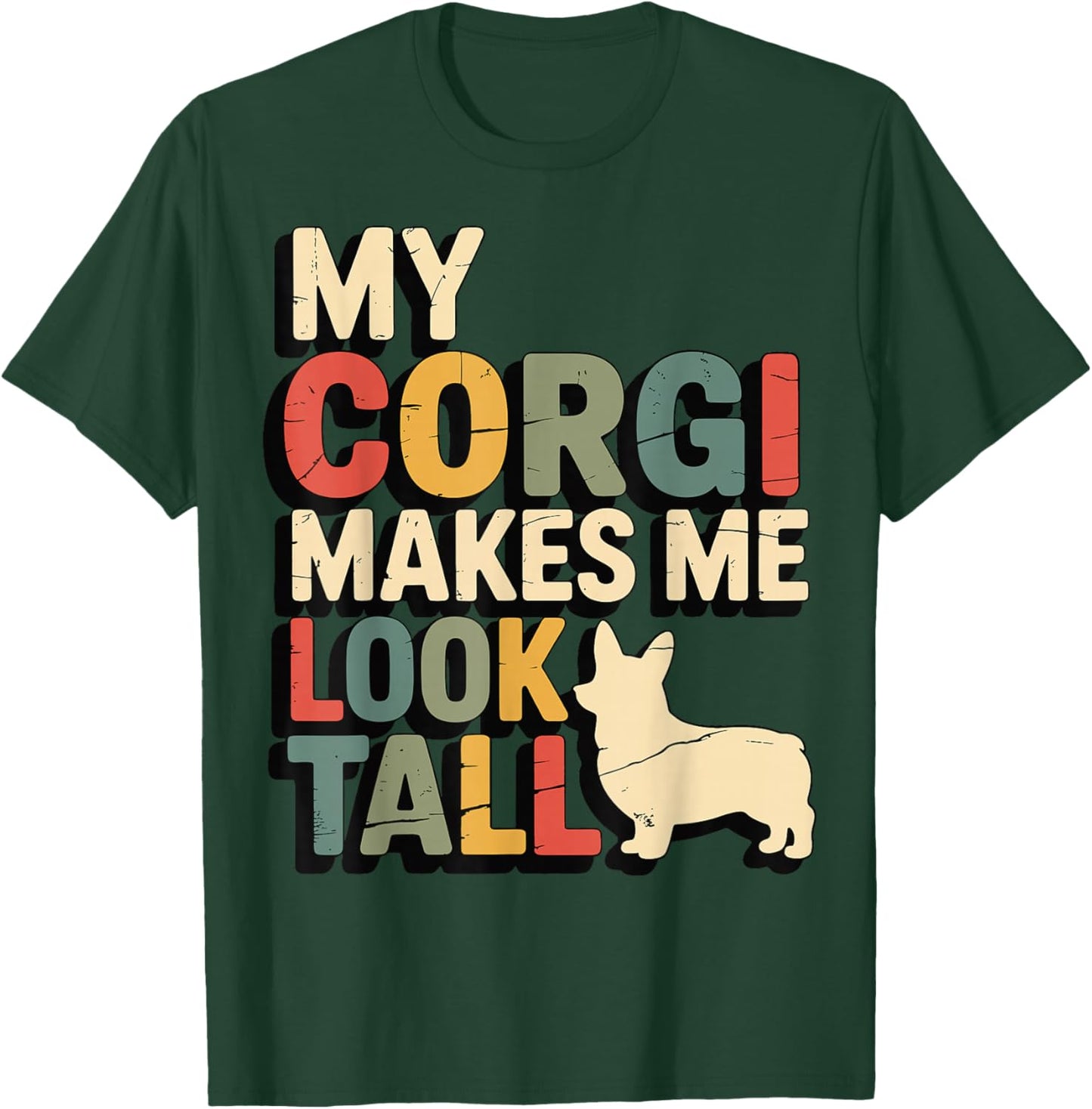 My Corgi Makes Me Look Tall T-Shirt - T-Shirt | Forest