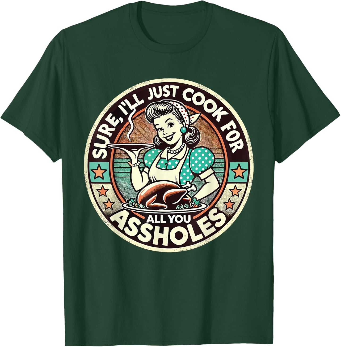 Sure I'll Just Cook For All You Asshole Lady Thanksgiving T-Shirt - T-Shirt | Forest