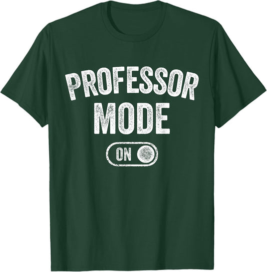 Professor Mode On Funny Academic Gift Educator Teacher T-Shirt - T-Shirt | Forest