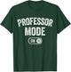Professor Mode On Funny Academic Gift Educator Teacher T-Shirt - T-Shirt | Forest