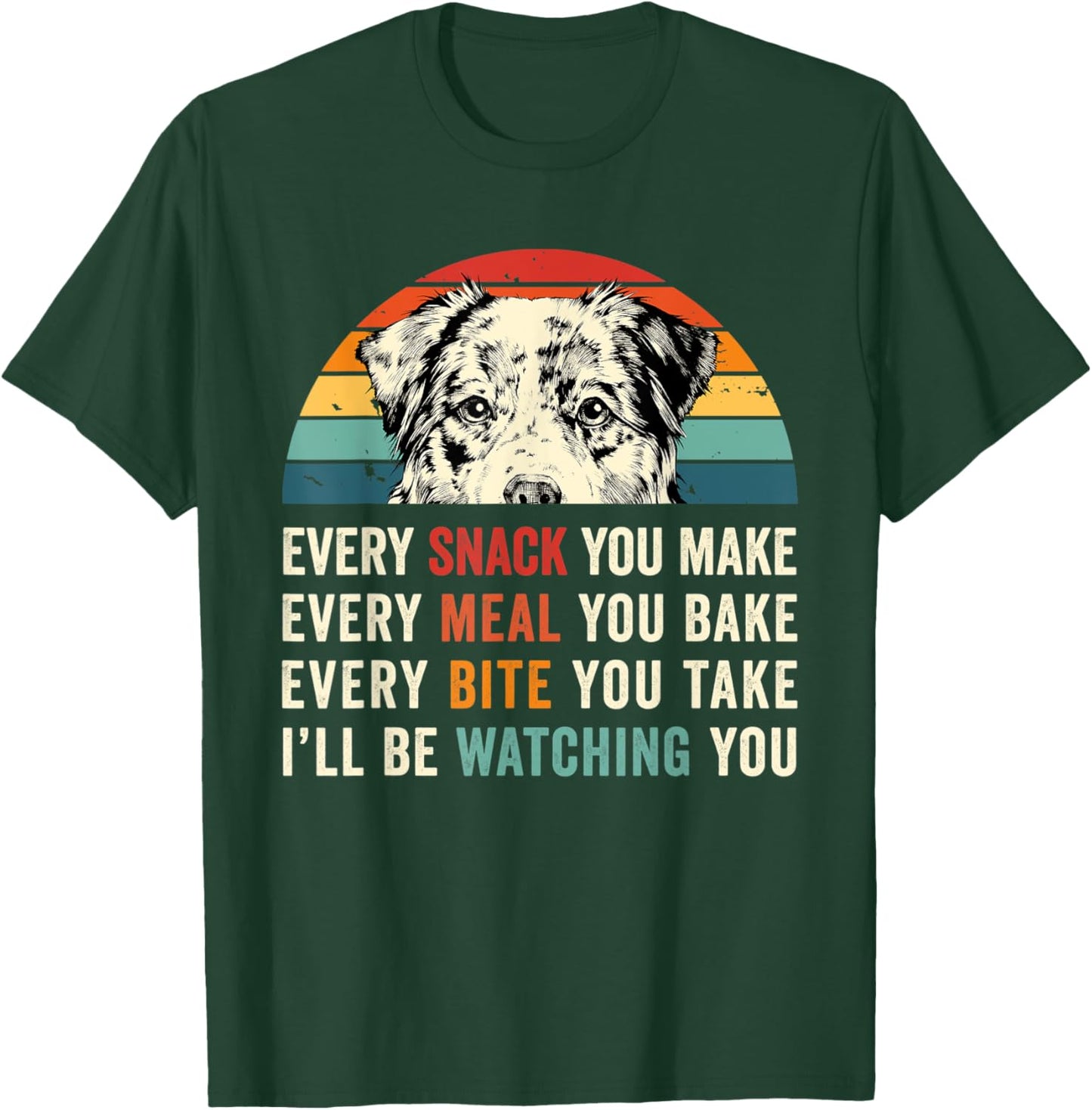 Retro Every snack you make Every meal you bake Aussie Dog Women Kids T-Shirt - T-Shirt | Forest