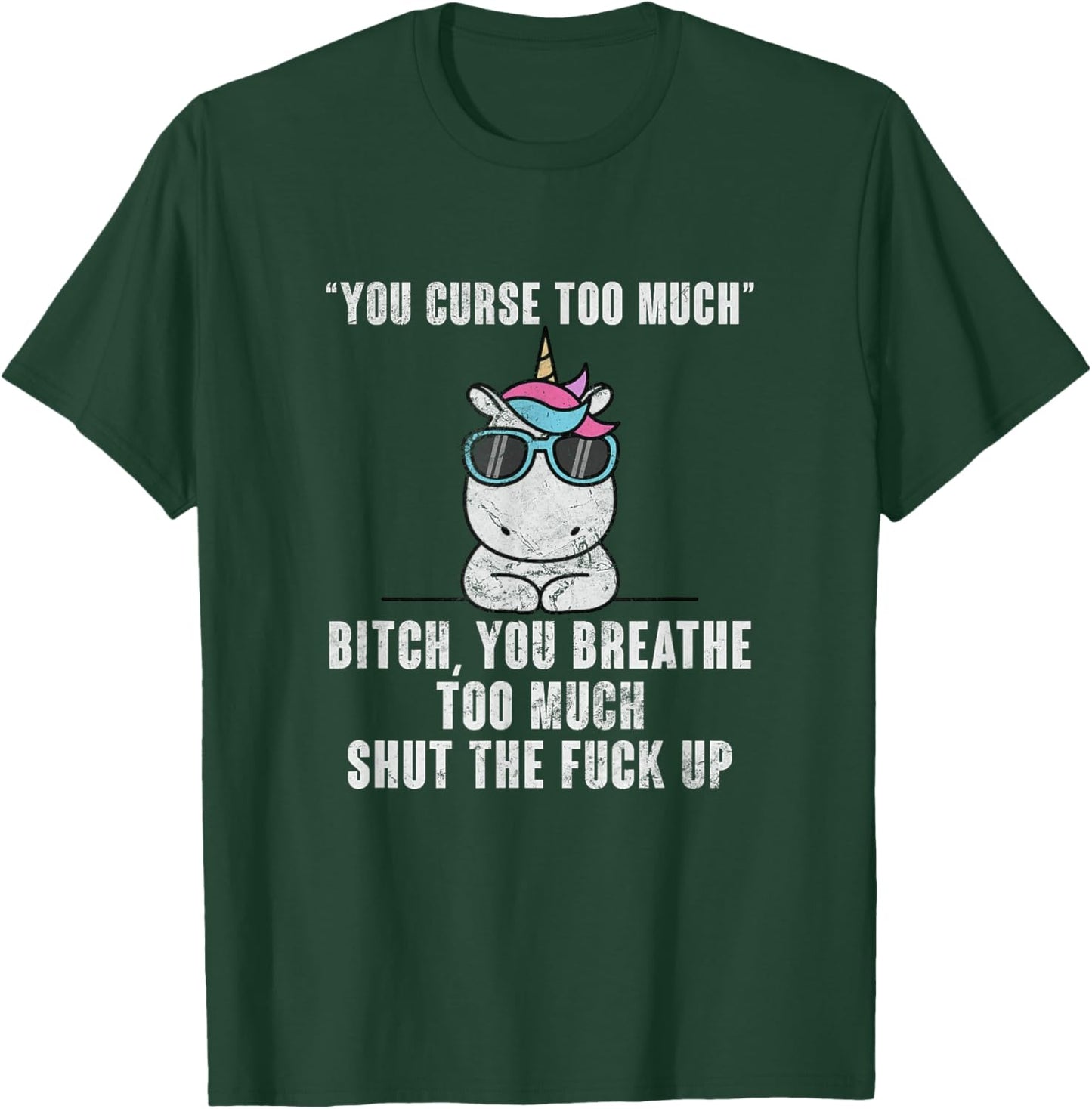 You Curse Too Much Bitch Sarcasm Unicorn Sarcastic Grunge T-Shirt - T-Shirt | Forest
