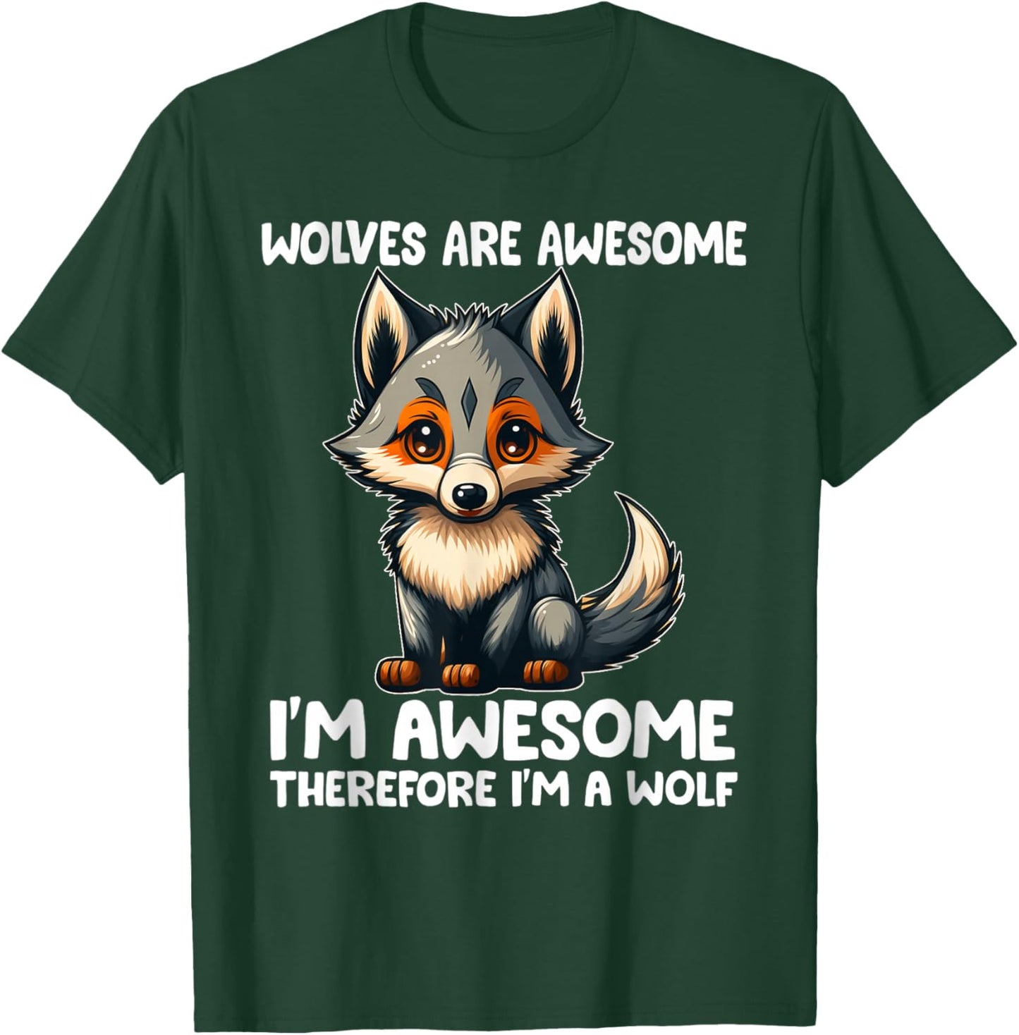 Cute Wolves Are Awesome I'm Awesome Therefore I'm a Wolf T-Shirt - T-Shirt | Forest