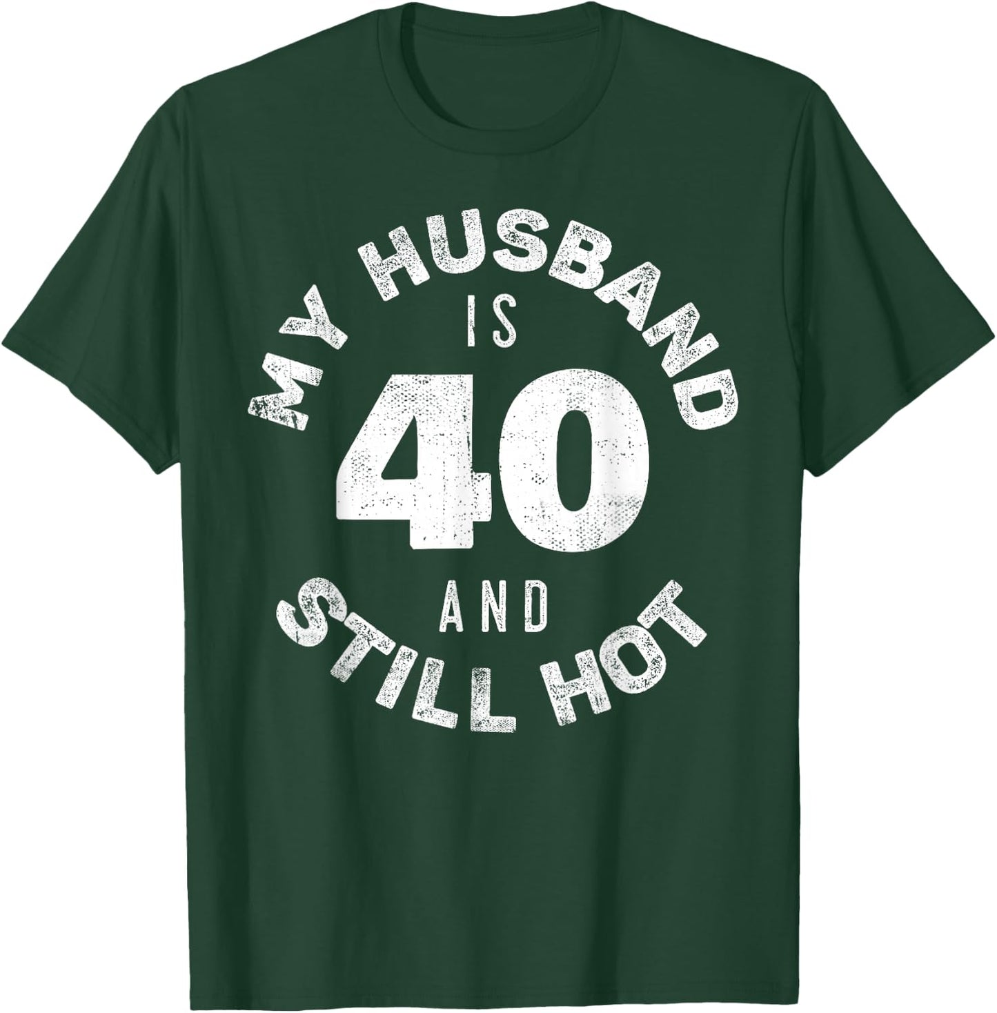 My Husband Is 40 And Still Hot Shirt 40th Birthday Wife T-Shirt - T-Shirt | Forest