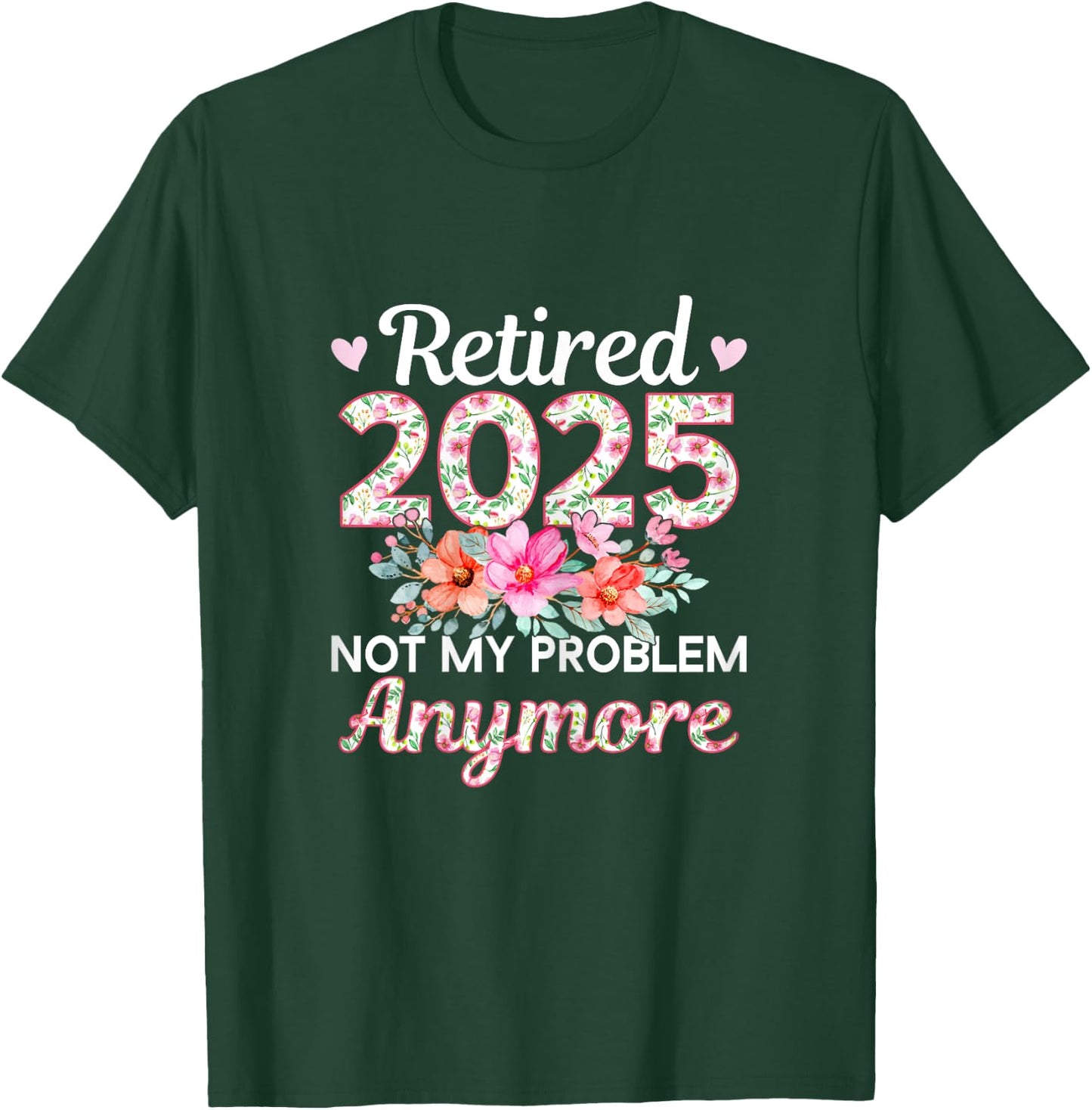Retired 2025 Not My Problem Anymore T-Shirt - T-Shirt | Forest
