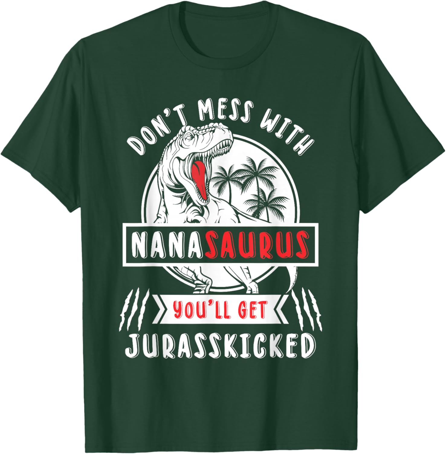 Dont Mess With Nanasaurus Youll Get Jurasskicked Nana Women T-Shirt - T-Shirt | Forest
