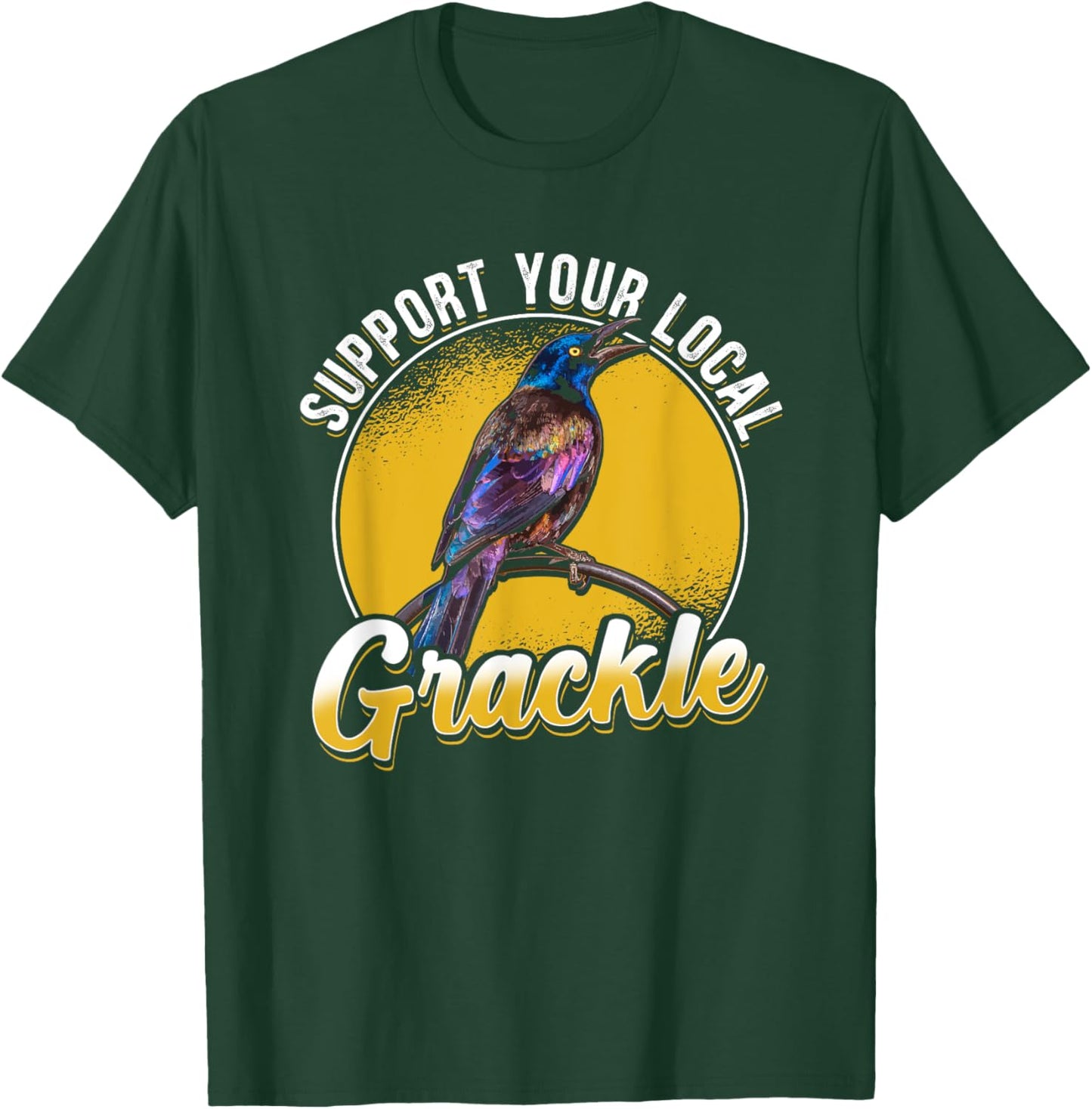 Support Your Local Grackle Bird Bird Lover T-Shirt - T-Shirt | Forest