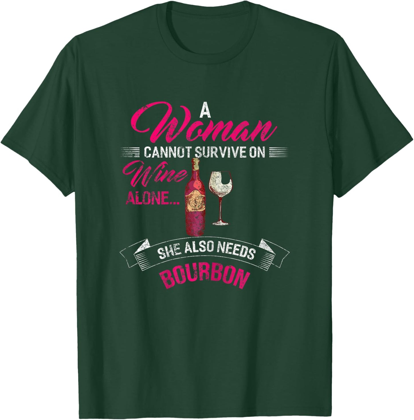 A Woman Cannot Survive On Wine Alone She Also Needs Bourbon T-Shirt - T-Shirt | Forest