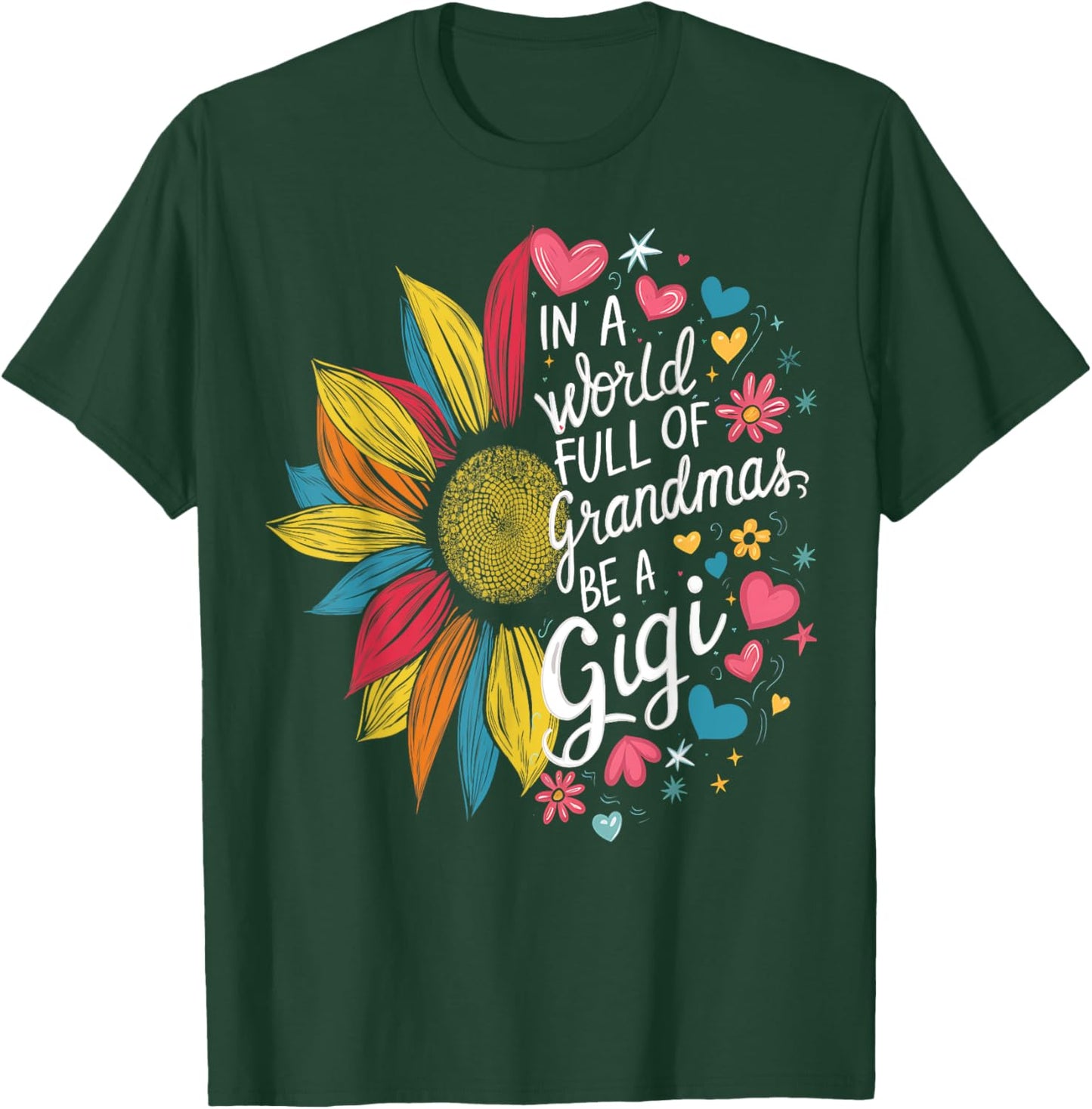 Colorful Sunflower In A World Full Of Grandmas Be A Gigi T-Shirt - T-Shirt | Forest