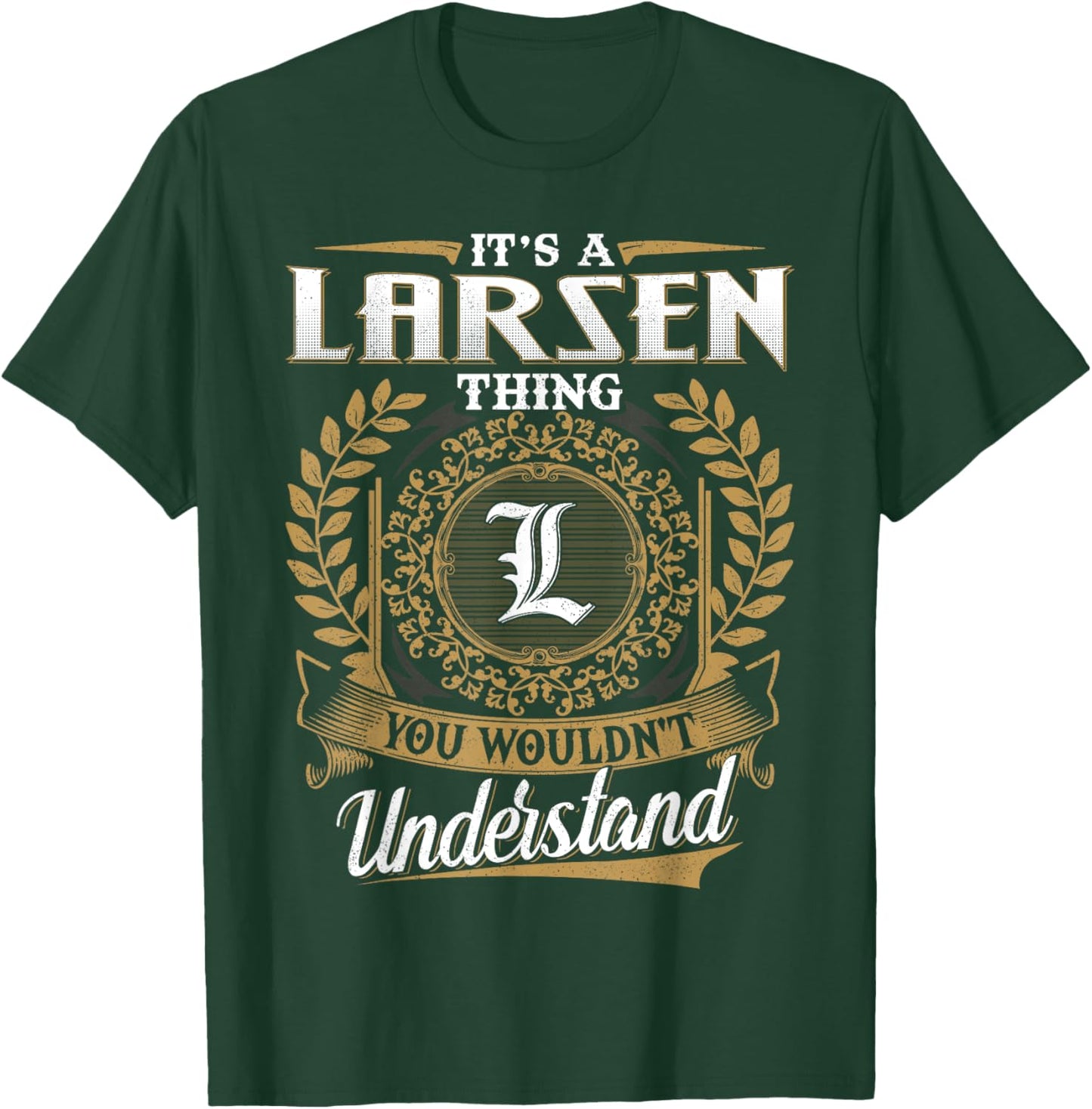 It's A LARSEN Thing You Wouldn't Understand Name Classic T-Shirt - T-Shirt | Forest