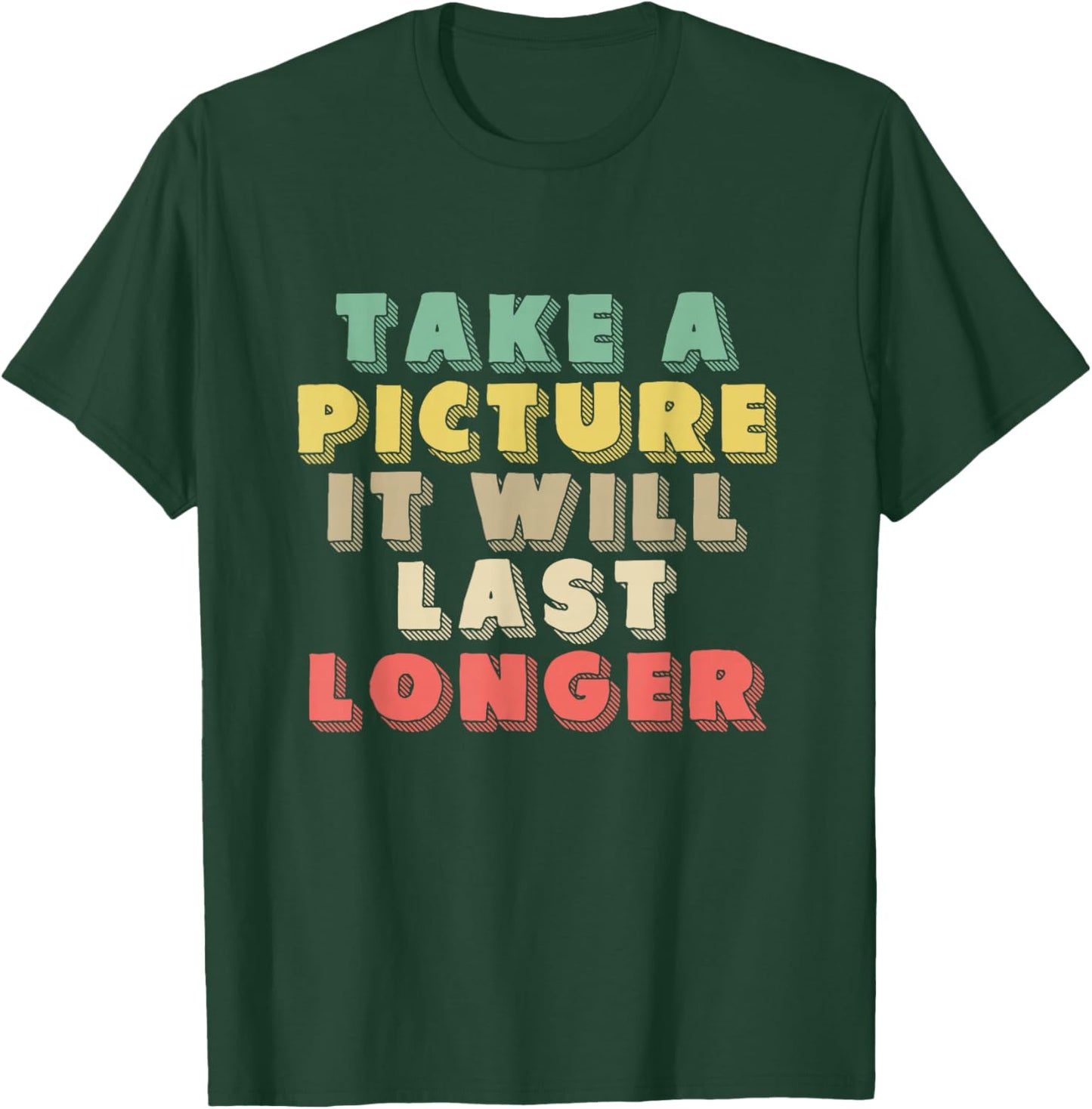 Take A Picture It Will Last Longer | Memories | Photographer T-Shirt - T-Shirt | Forest