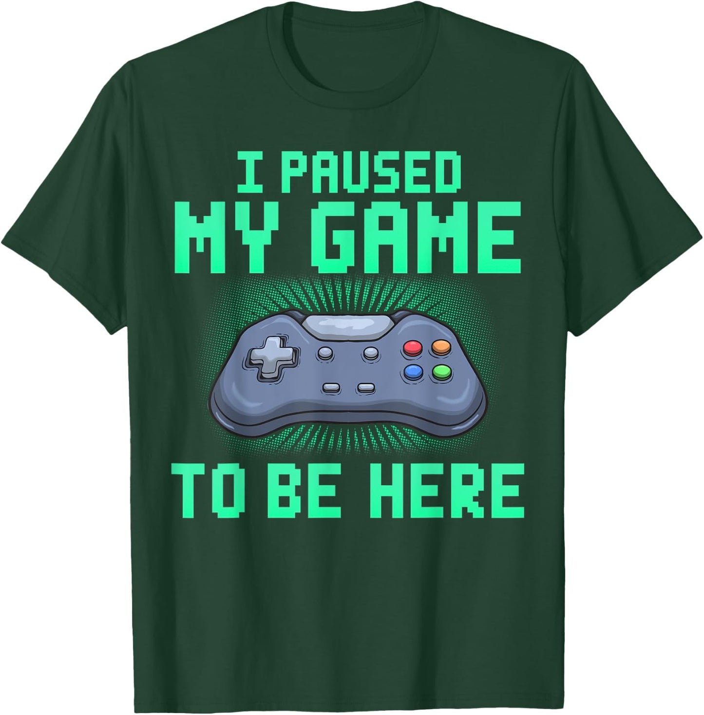 I Paused My Game To Be Here Funny Video Gamer Gaming T-Shirt - T-Shirt | Forest