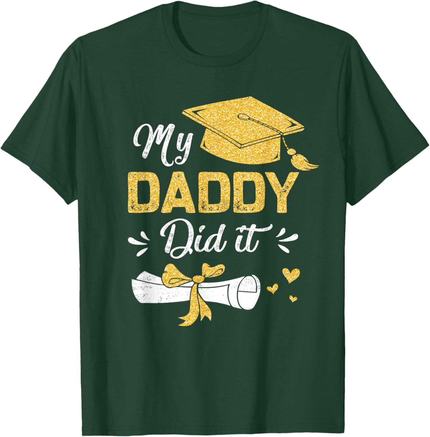 My Daddy Did It Funny Graduation Proud Dad Graduated T-Shirt - T-Shirt | Forest