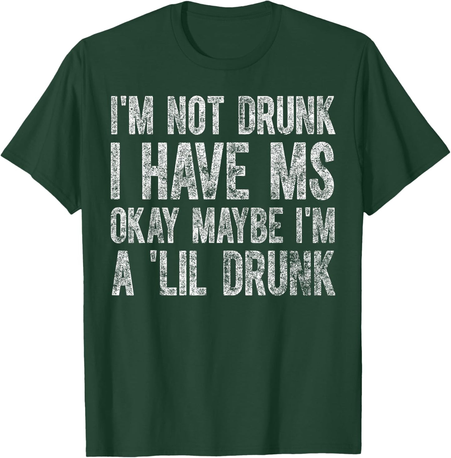 I'm Not Drunk I Have MS Okay Maybe I'm A 'Lil Drunk Cute T-Shirt - T-Shirt | Forest