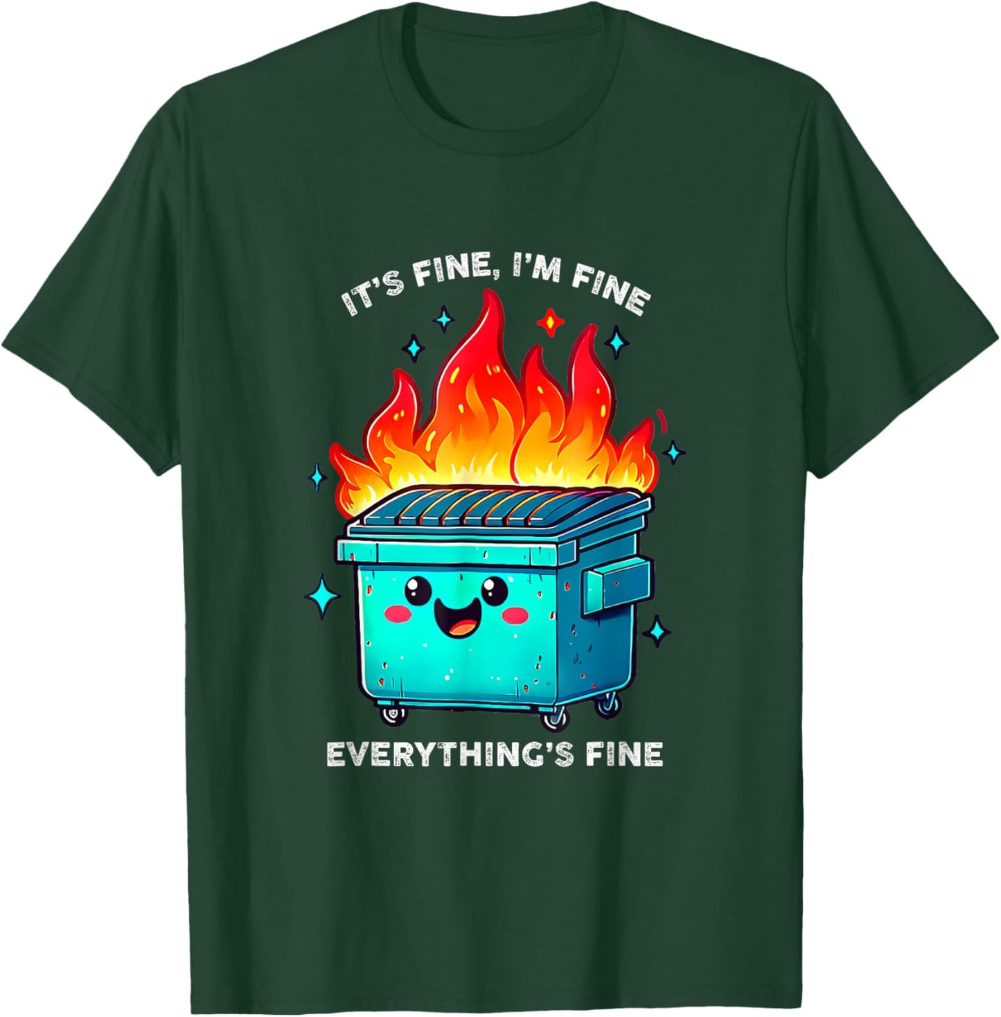It's Fine I'm Fine Everything is Fine Dumpster On Fire T-Shirt - T-Shirt | Forest