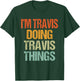 I'm TRAVIS Doing TRAVIS Things Shirt Funny Vintage Birthday T-Shirt - T-Shirt | Forest