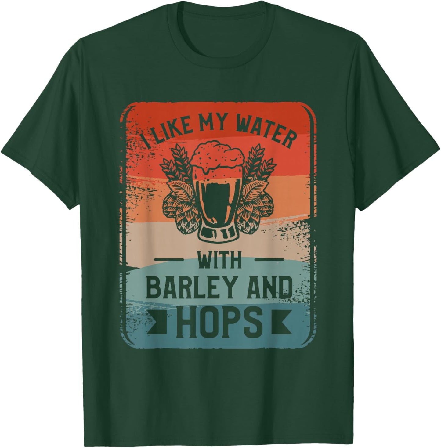I Like My Water With Barley And Hops Craft Beer Brewing T-Shirt - T-Shirt | Forest
