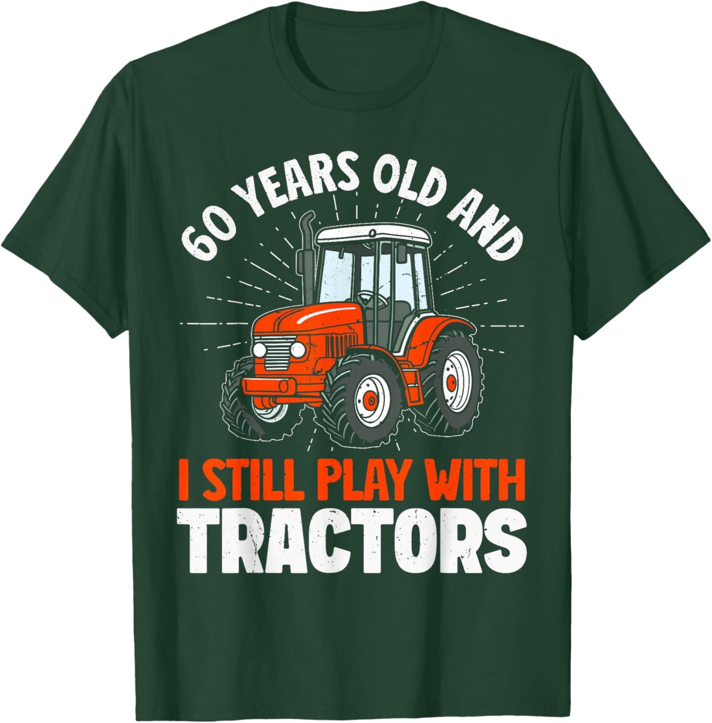 60 Years Old and Still Play with Tractors, Farmer Birthday T-Shirt - T-Shirt | Forest