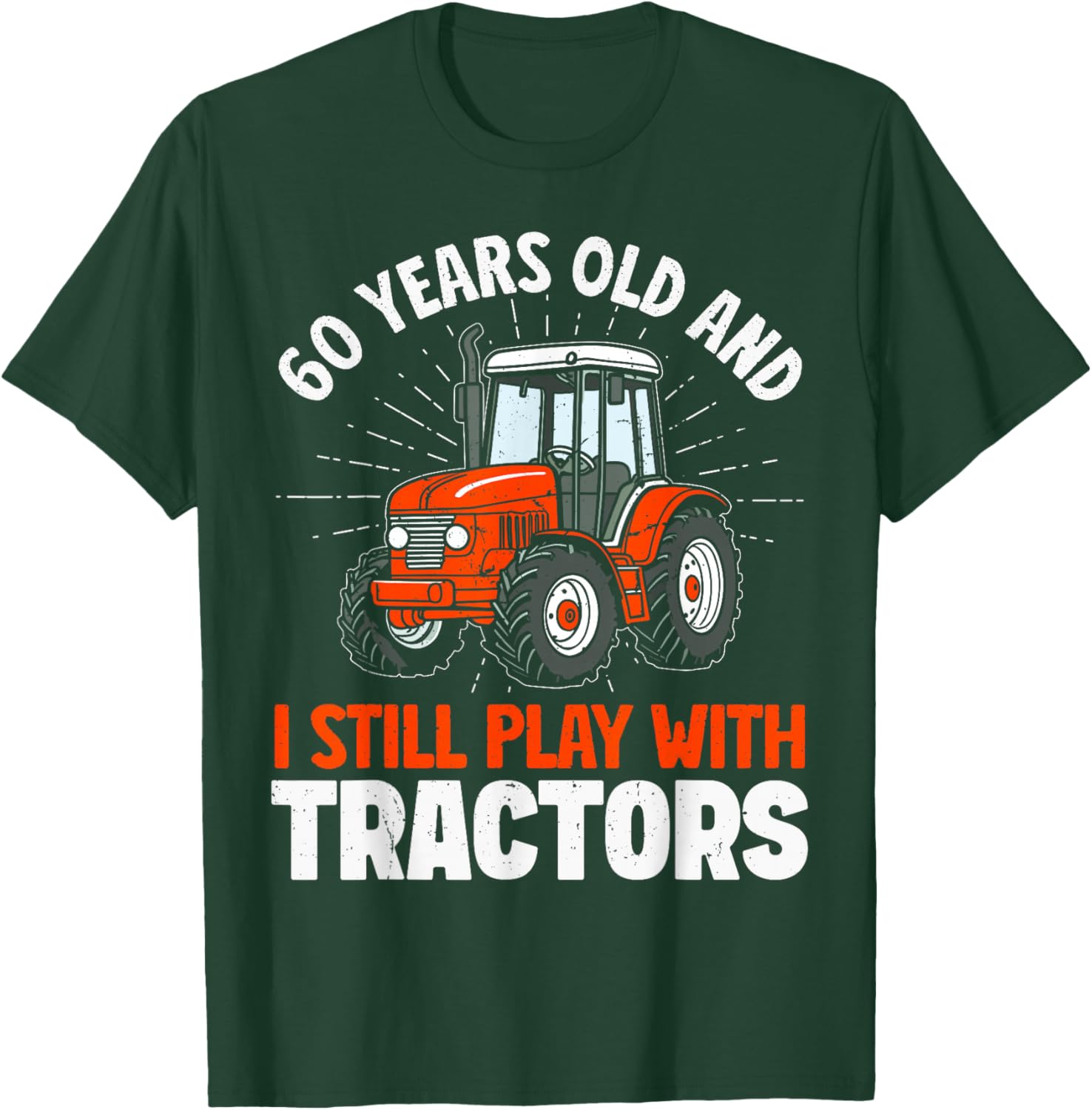 60 Years Old and Still Play with Tractors, Farmer Birthday T-Shirt - T-Shirt | Forest