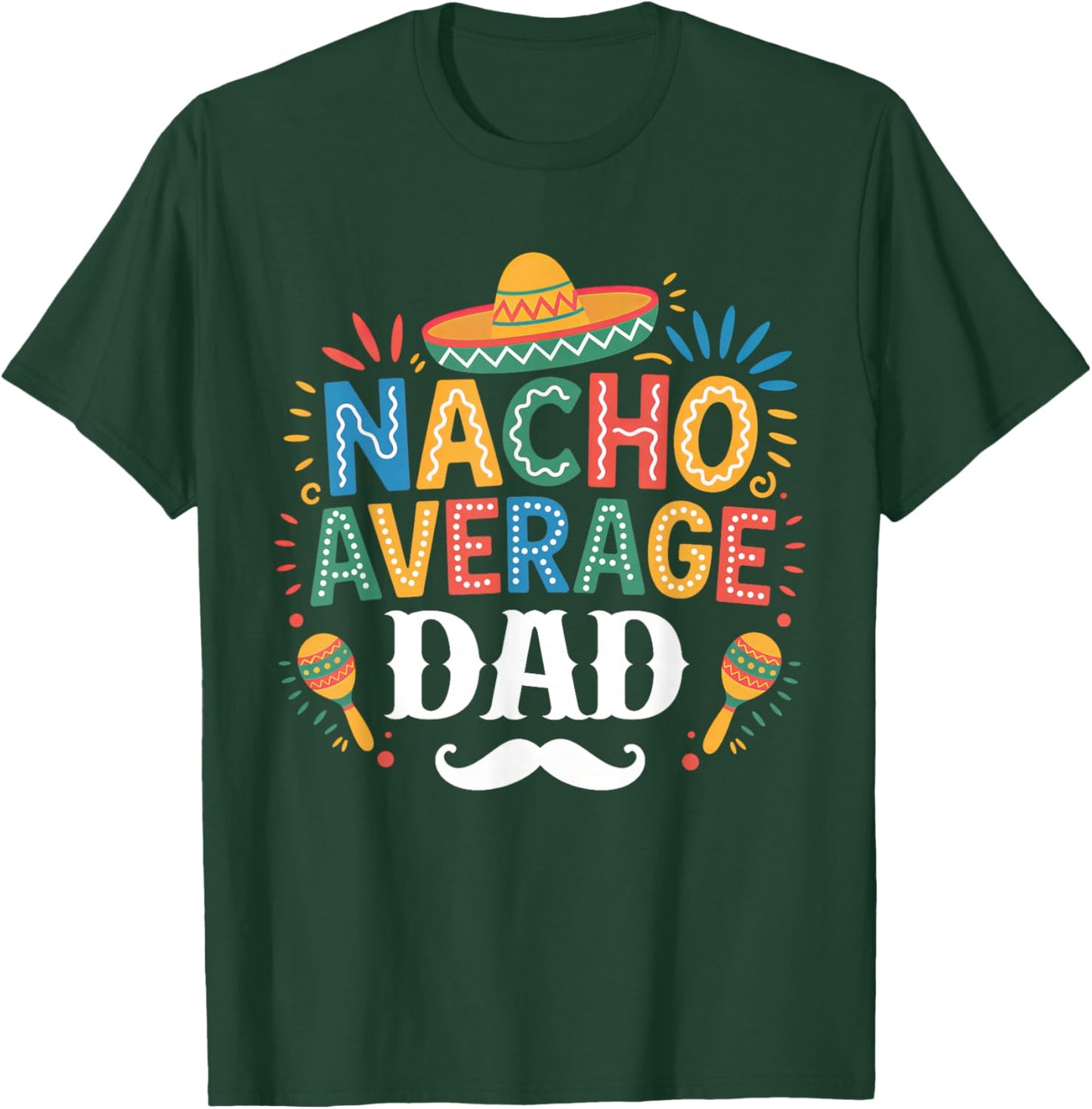 Nacho Average Dad Mexican Funny Cinco De Mayo Mexican Fiesta T-Shirt - T-Shirt | Forest
