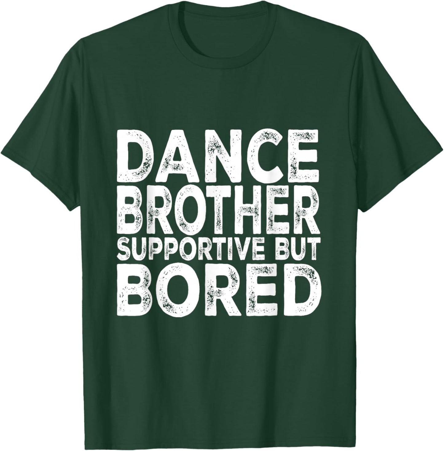 Dance Brother Supportive But Bored Funny Dance Sister T-Shirt - T-Shirt | Forest