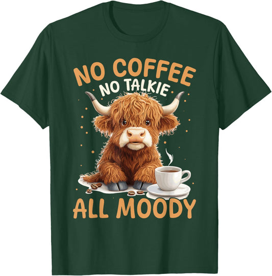 Scottish Highland Cow Coffee No Coffee, No Talkie, All Moody T-Shirt - T-Shirt | Forest