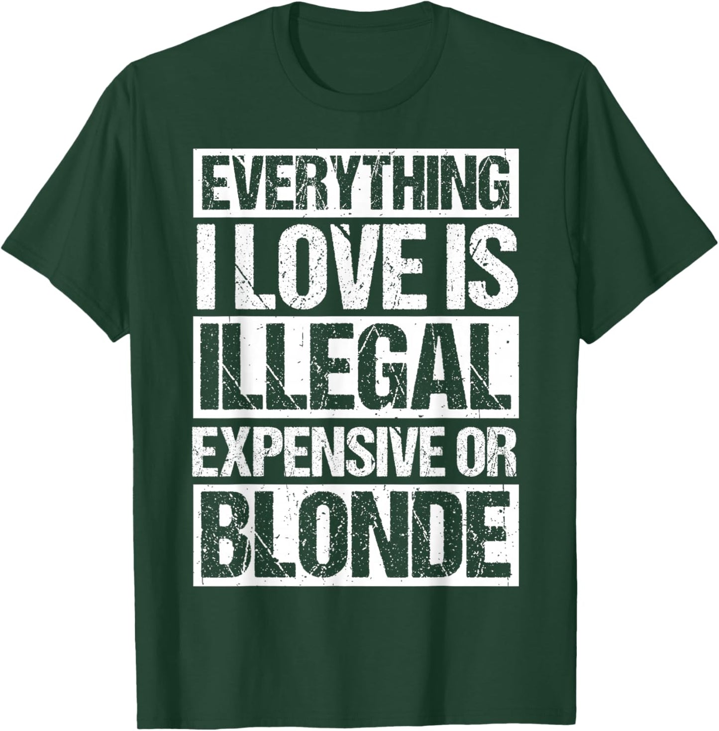 Everything I Love is Illegal Expensive OR Blonde T-Shirt - T-Shirt | Forest