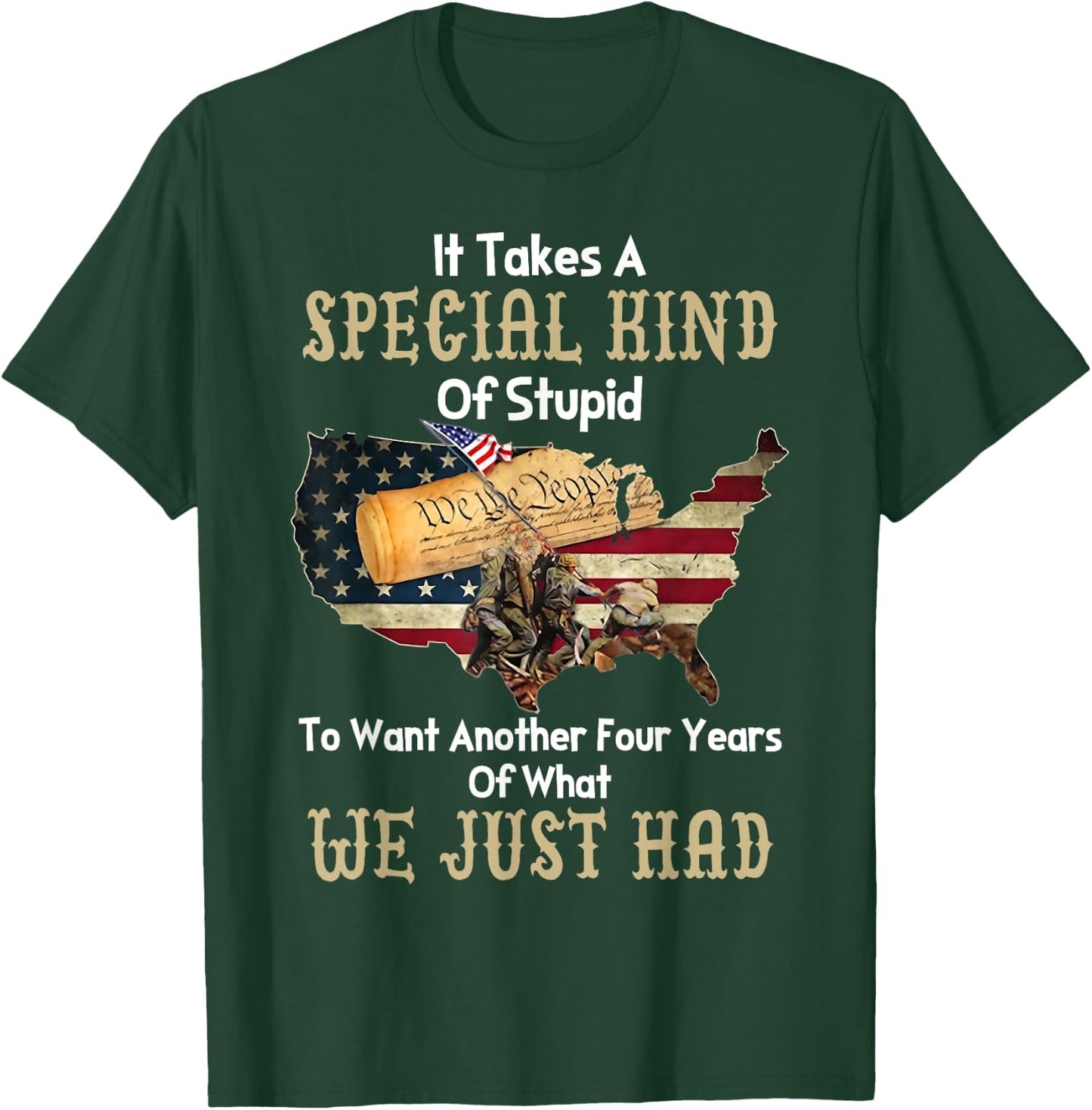 It Takes A Special Kind Of Stupid To Want Another Four Year T-Shirt - T-Shirt | Forest