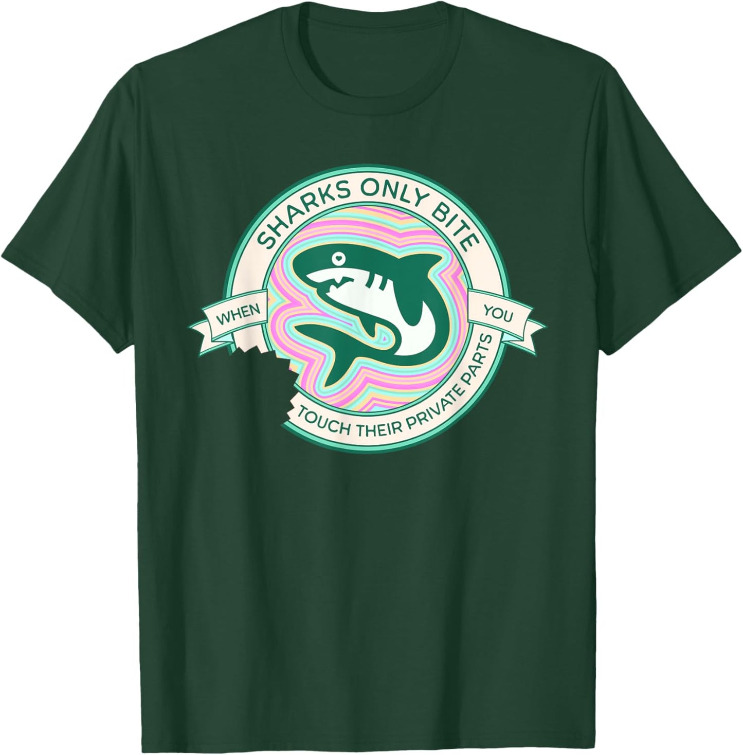 Sharks Only Bite When You Touch Their Private Parts Funny T-Shirt - T-Shirt | Forest