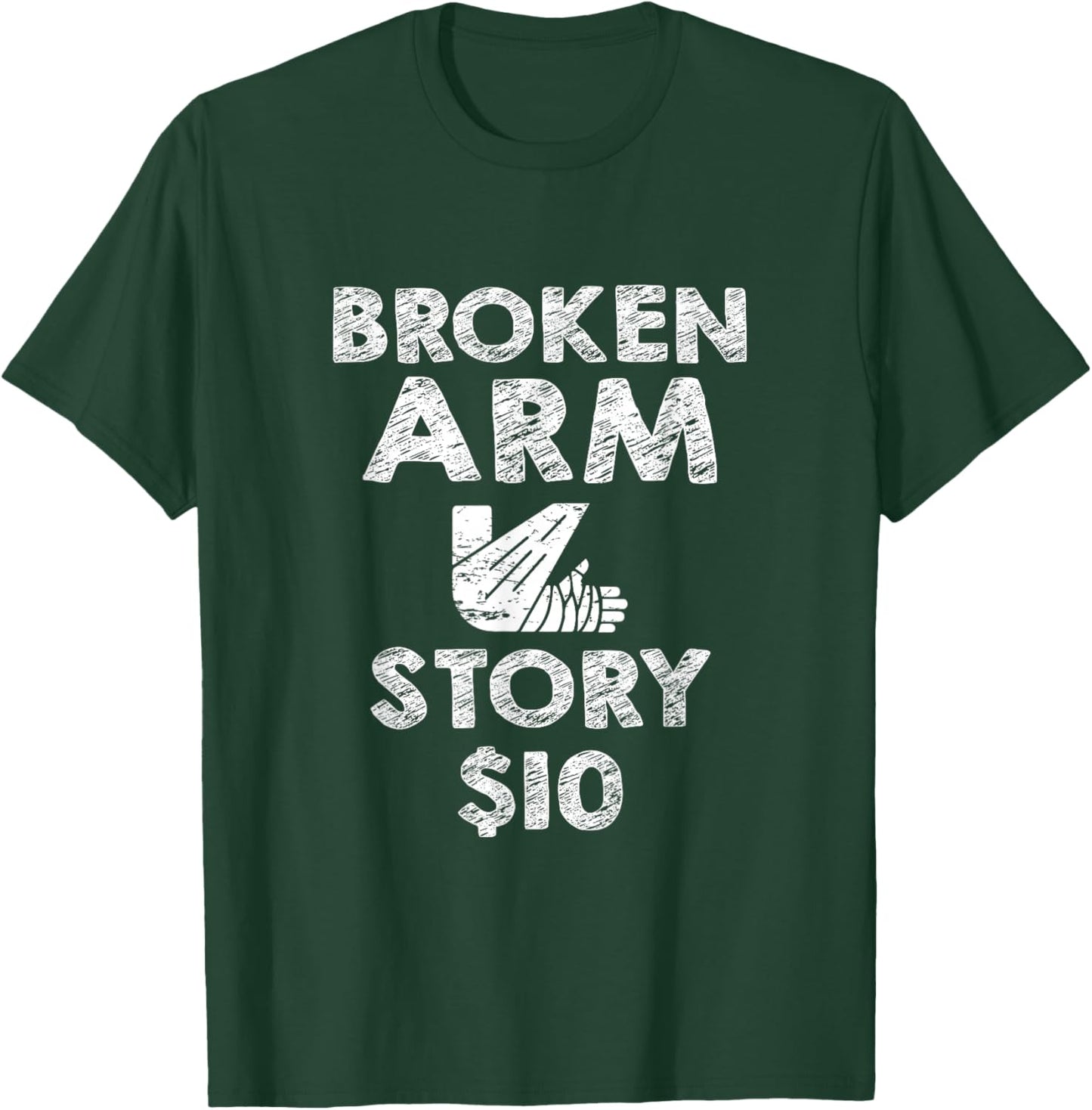 Broken Arm for Kids Broken Arm Story 10Dollar Humorous T-Shirt - T-Shirt | Forest