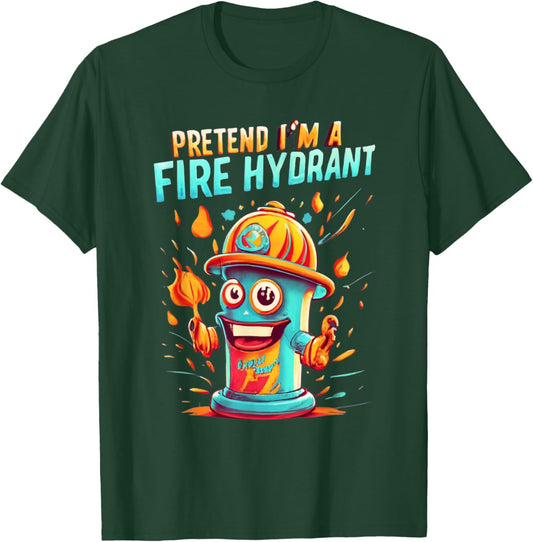Pretend I'm A Fire Hydrant Funny Pretend Im a Fire Hydrant T-Shirt - T-Shirt | Forest