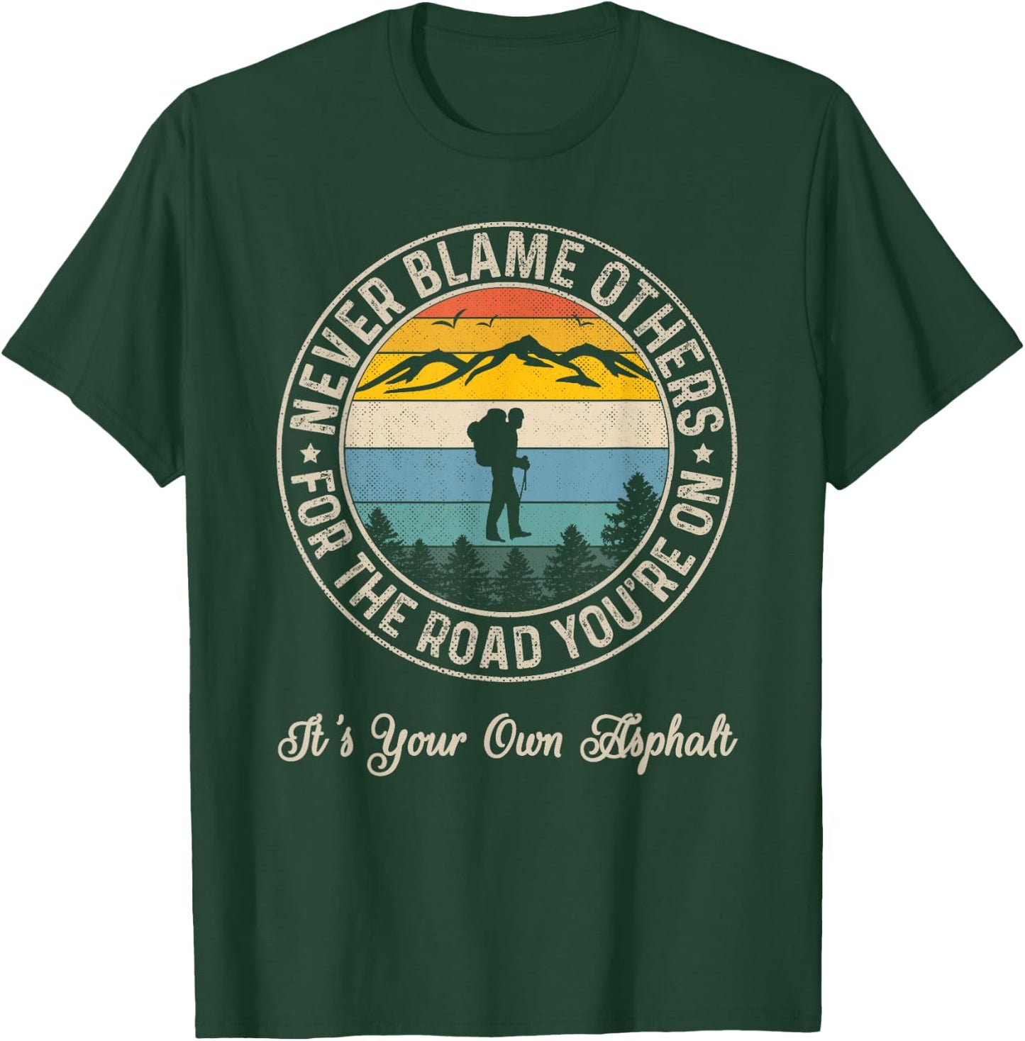 Never Blame Others For The Road You On It's Your Own Asphalt T-Shirt - T-Shirt | Forest