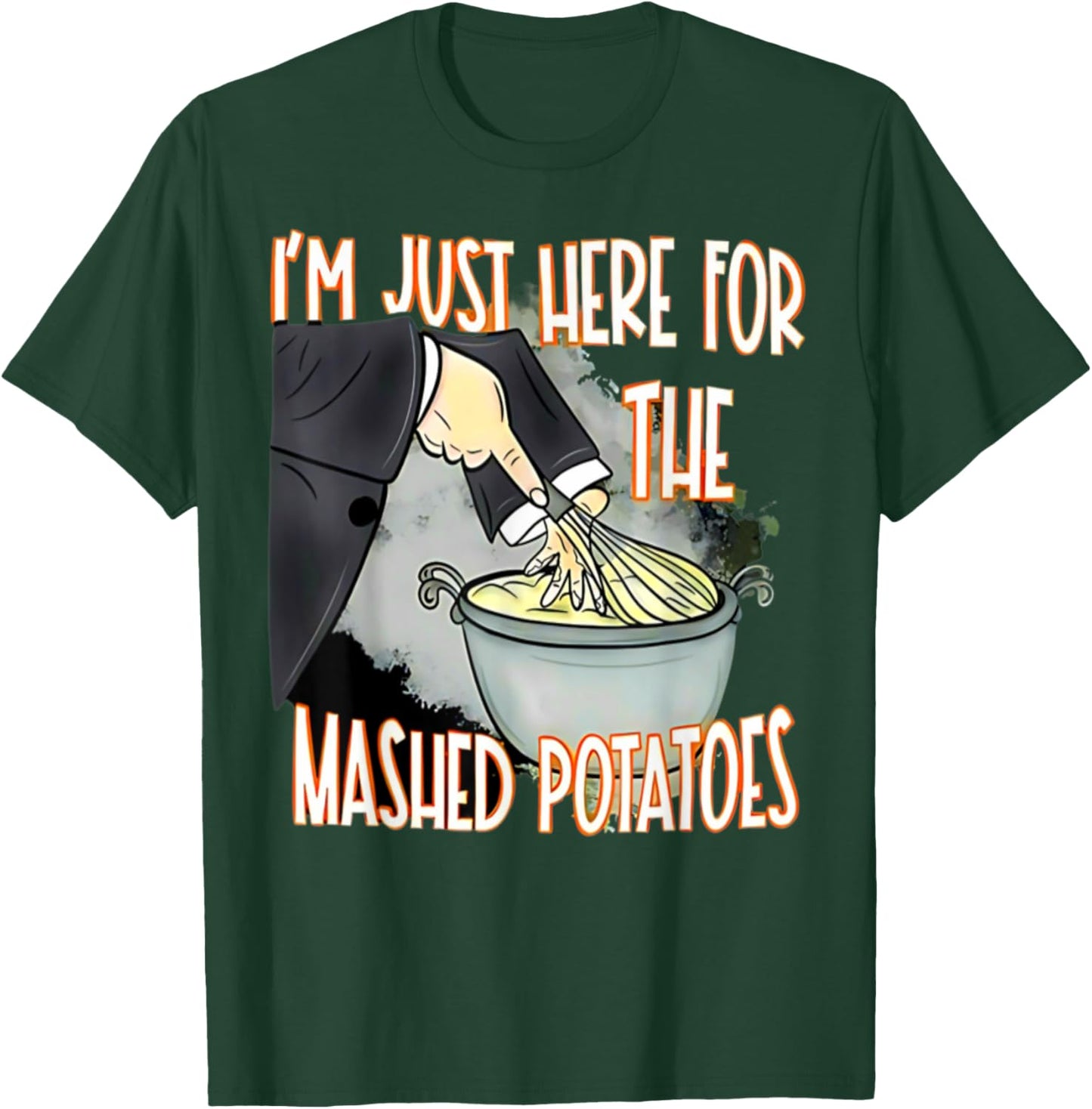 I'm Just Here For The Mash Potatoes Cute Thanksgiving Food T-Shirt - T-Shirt | Forest