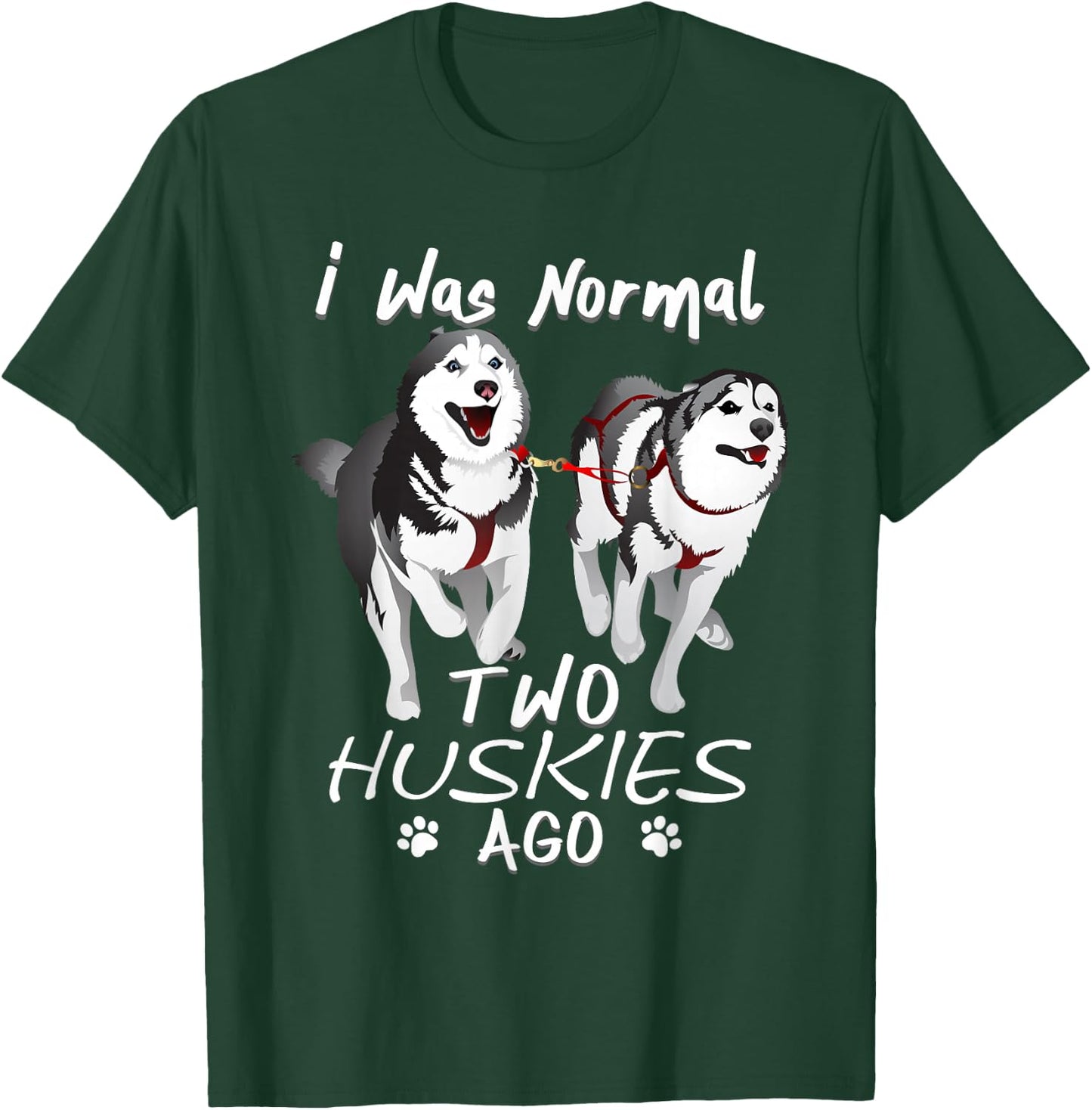 I Was Normal 2 Siberian Huskies Ago - Awesome Cute Dog T-Shirt - T-Shirt | Forest