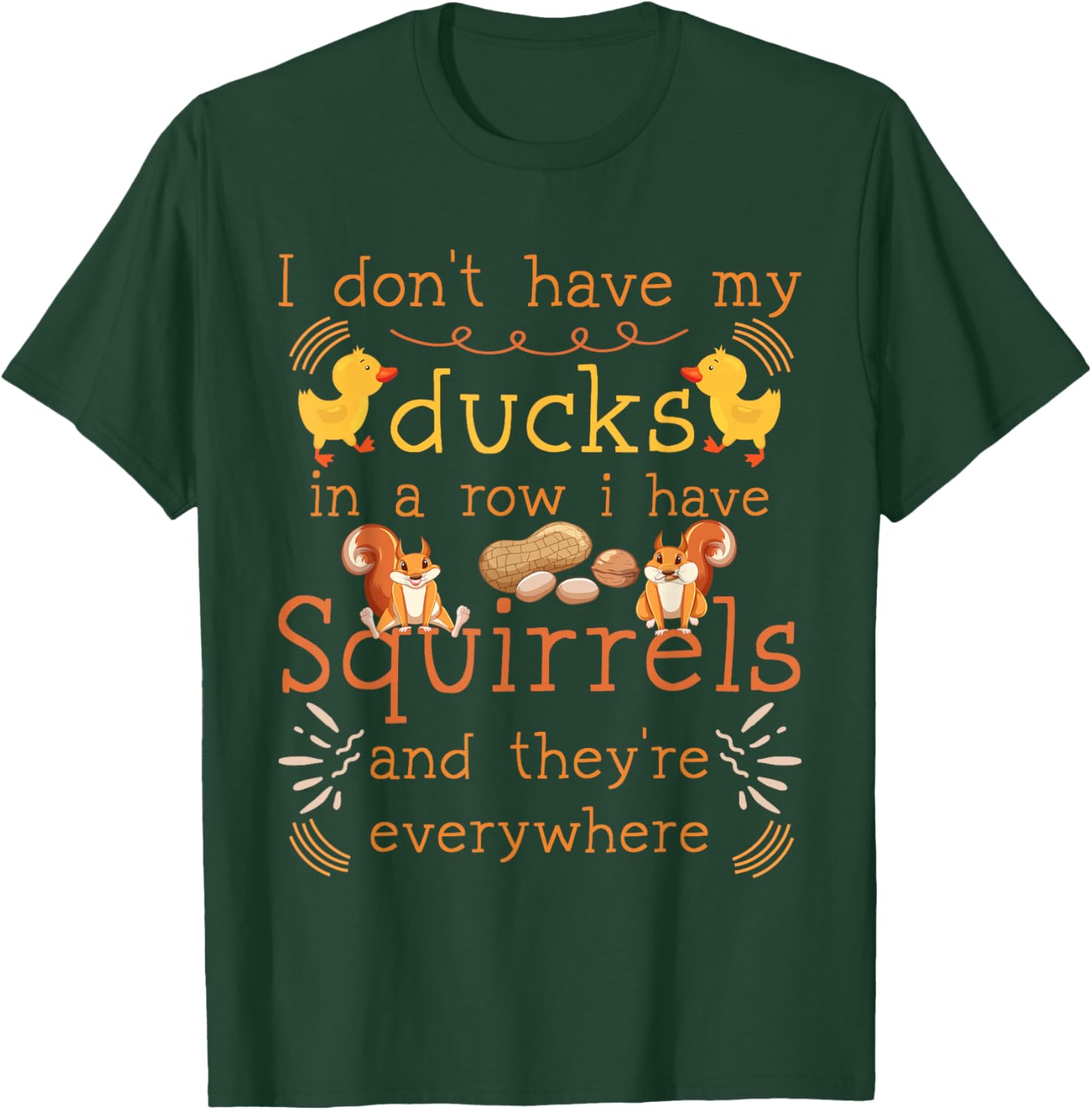 Funny I Don't Have My Ducks in a Row I Have Squirrels T-Shirt - T-Shirt | Forest